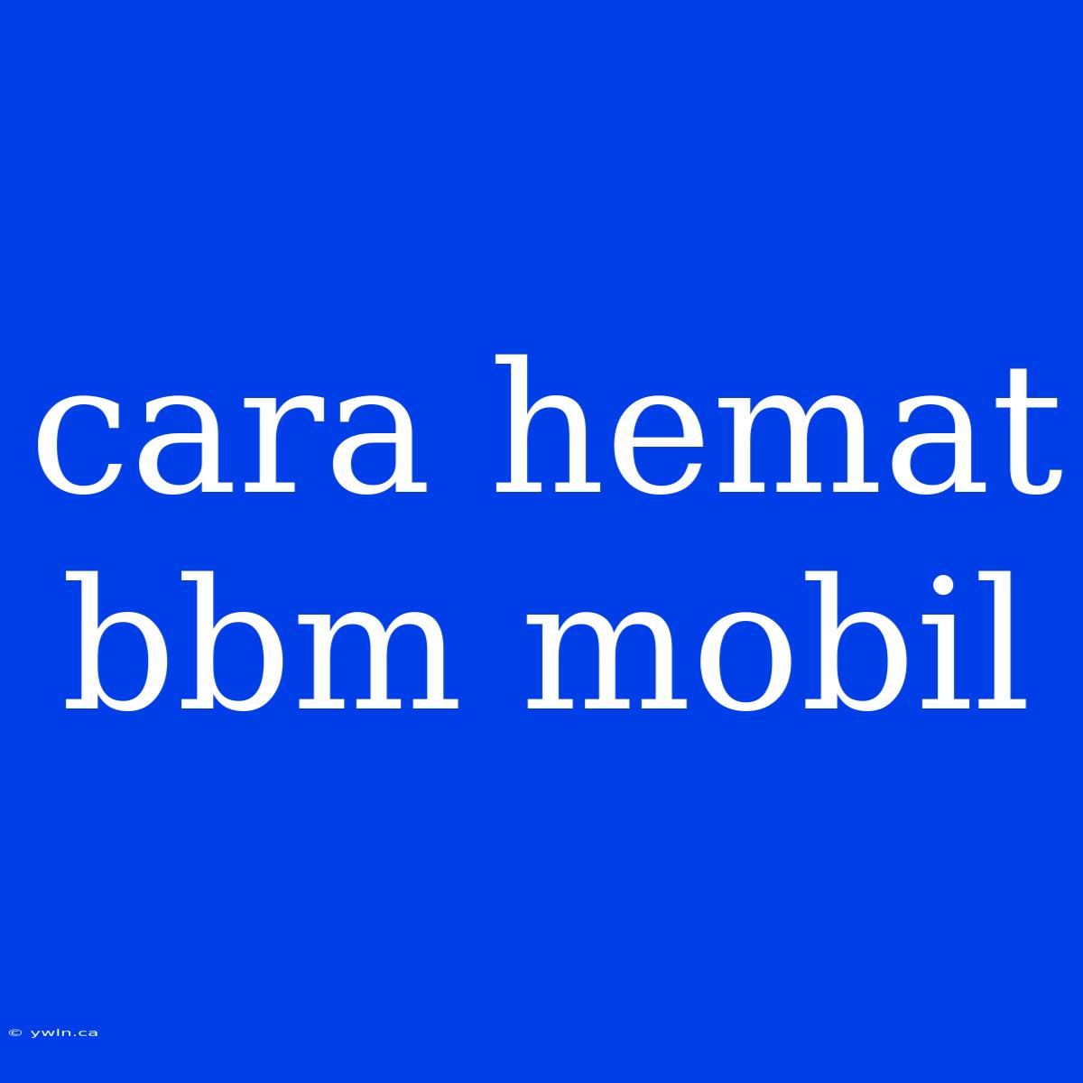 Cara Hemat Bbm Mobil