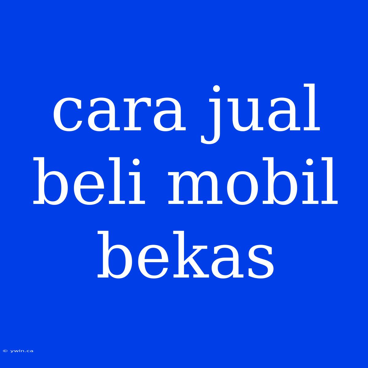 Cara Jual Beli Mobil Bekas