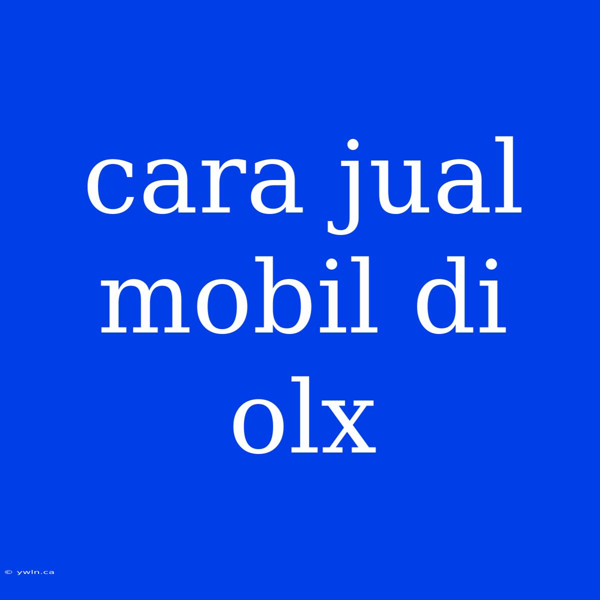 Cara Jual Mobil Di Olx