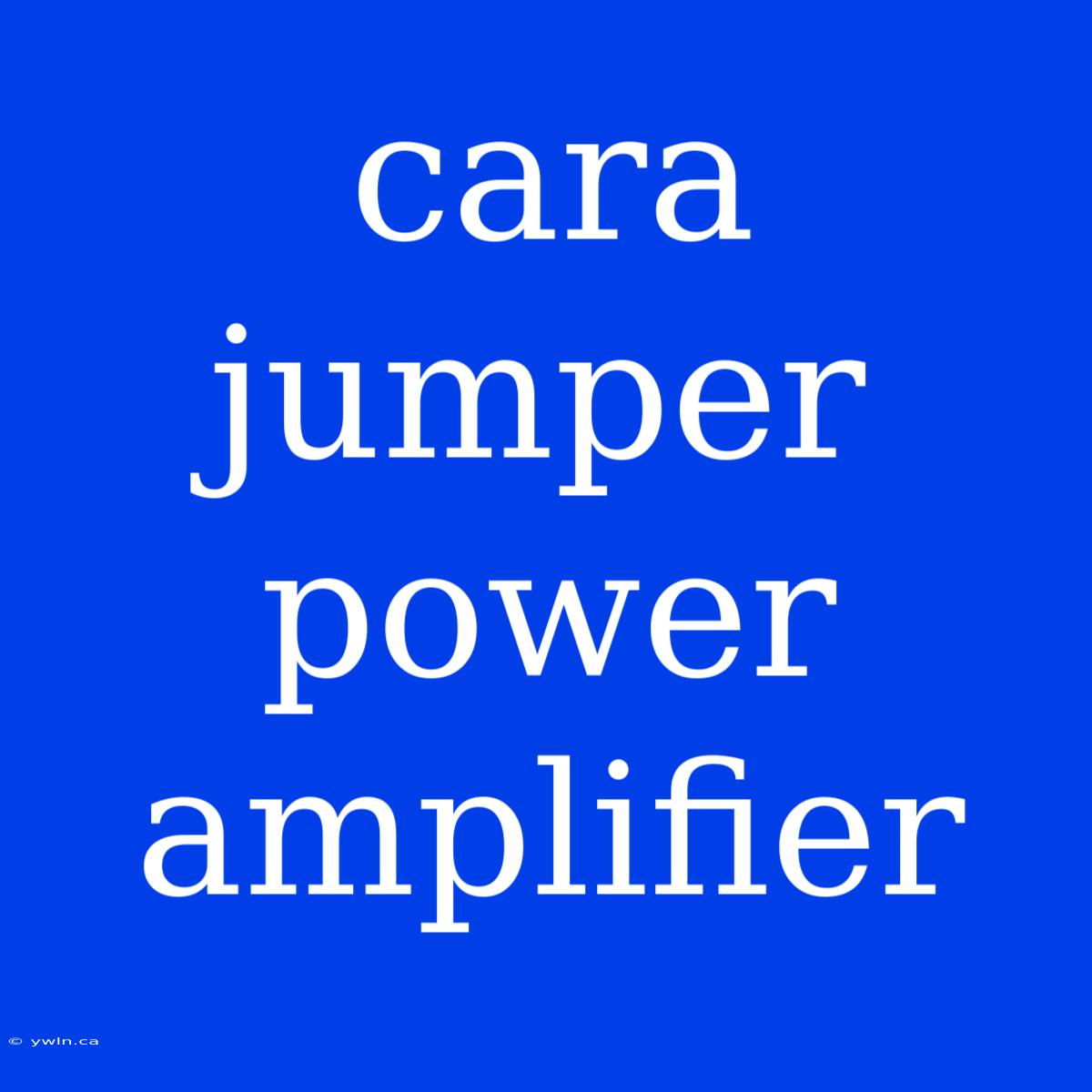 Cara Jumper Power Amplifier