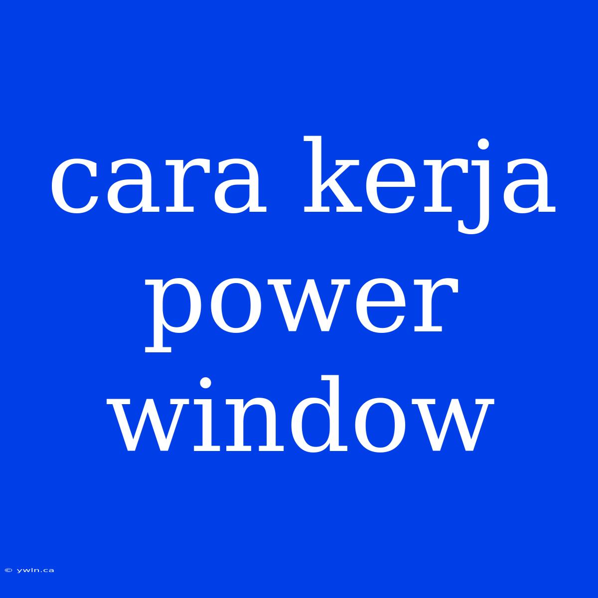 Cara Kerja Power Window