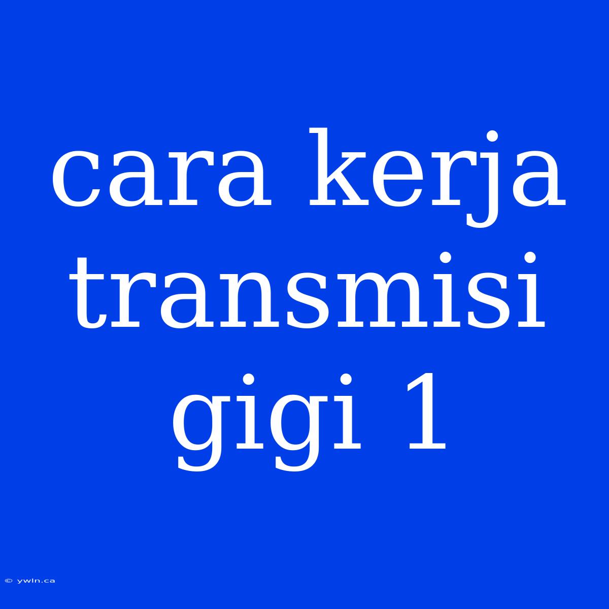 Cara Kerja Transmisi Gigi 1