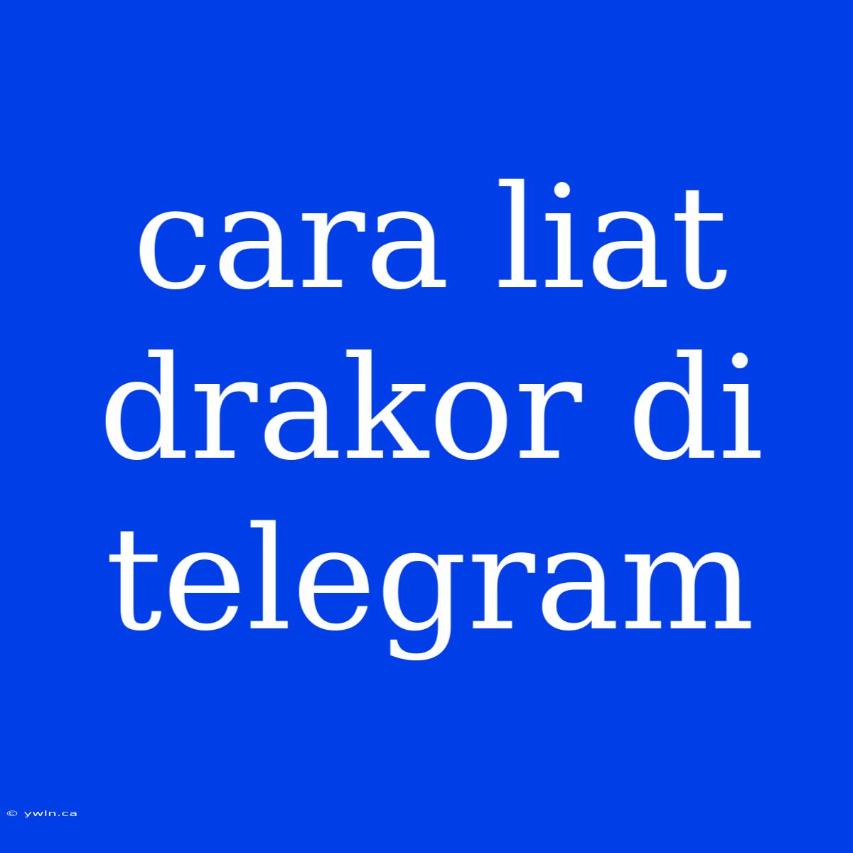 Cara Liat Drakor Di Telegram