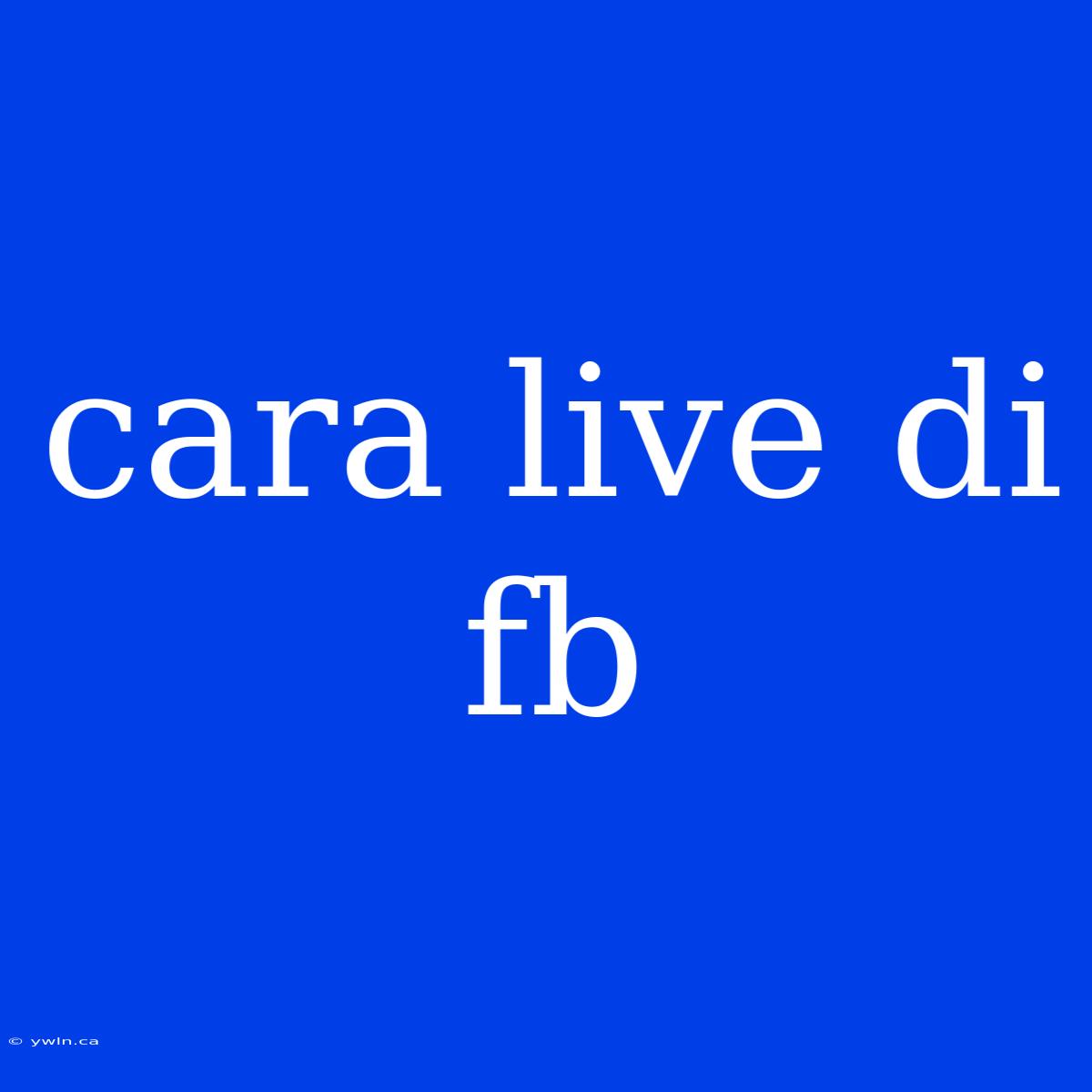 Cara Live Di Fb