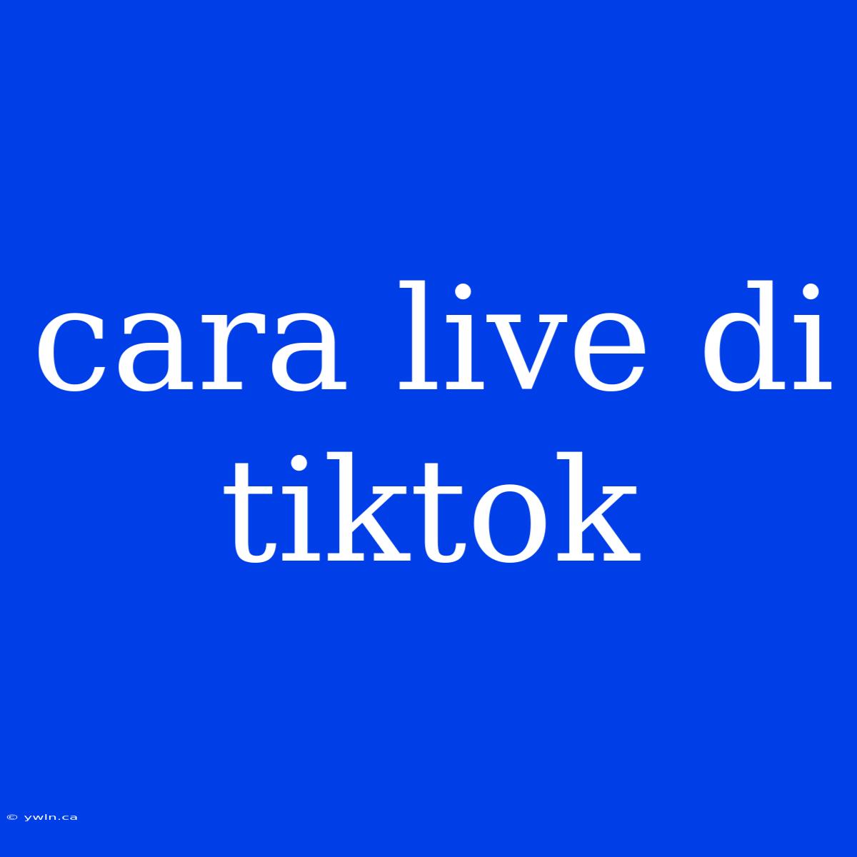 Cara Live Di Tiktok