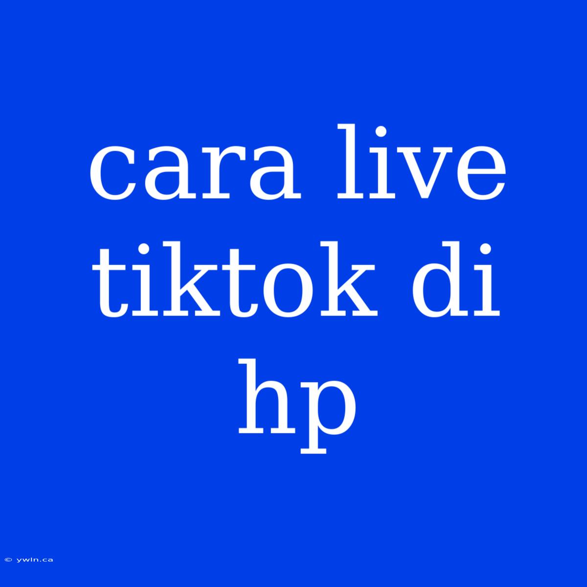 Cara Live Tiktok Di Hp