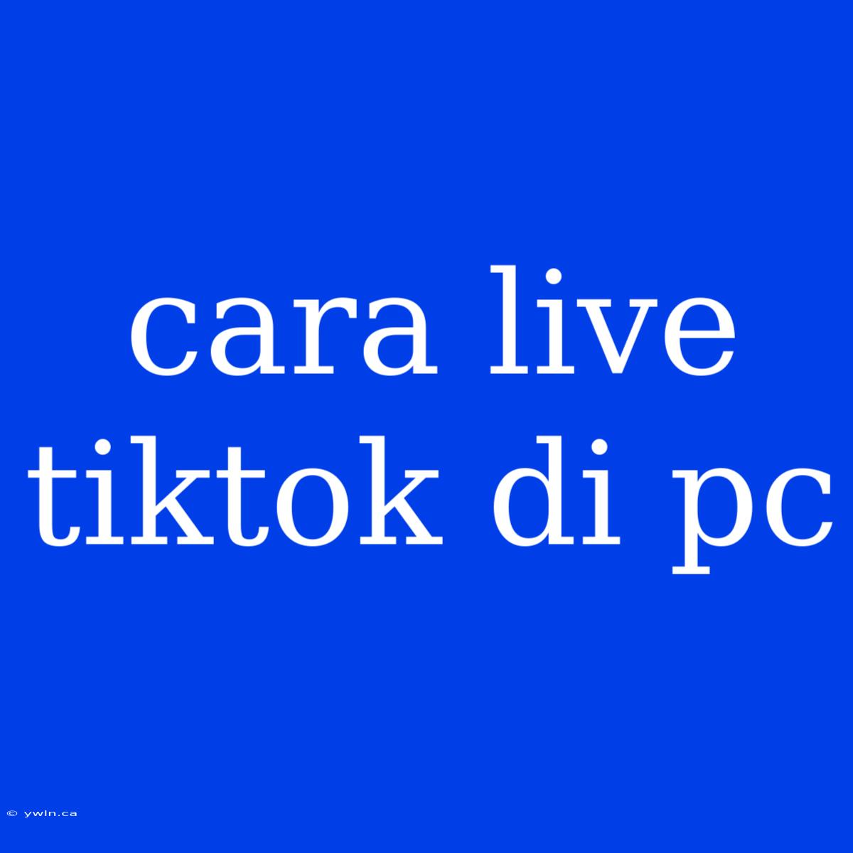 Cara Live Tiktok Di Pc