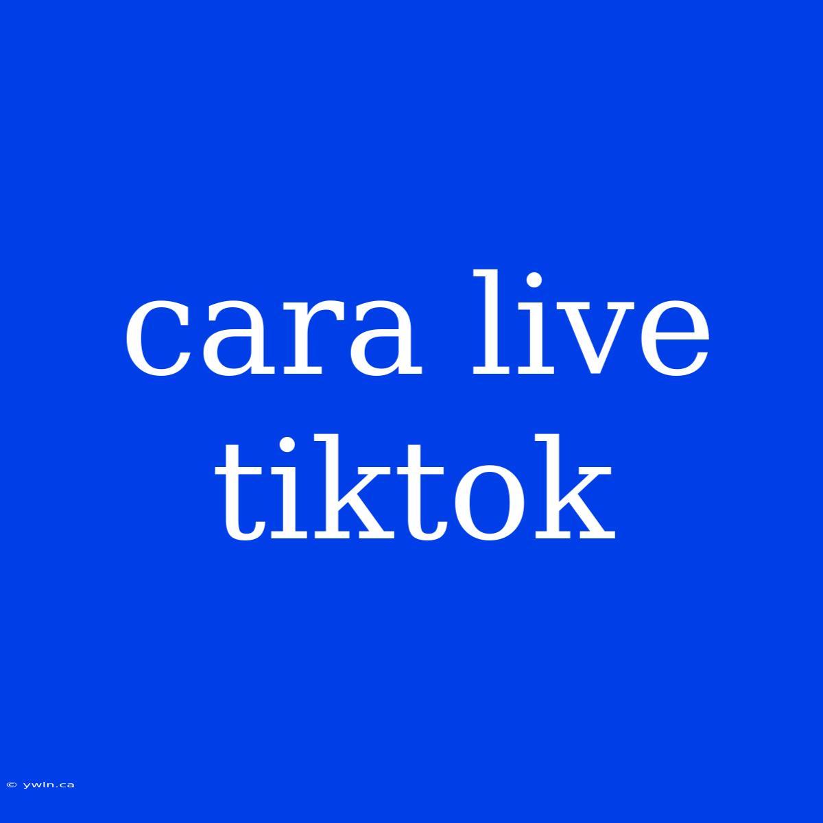 Cara Live Tiktok