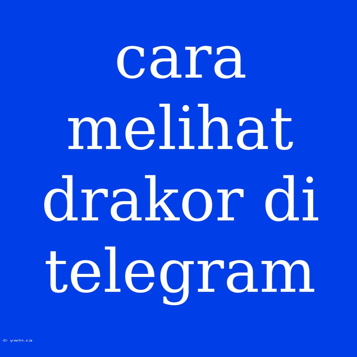 Cara Melihat Drakor Di Telegram