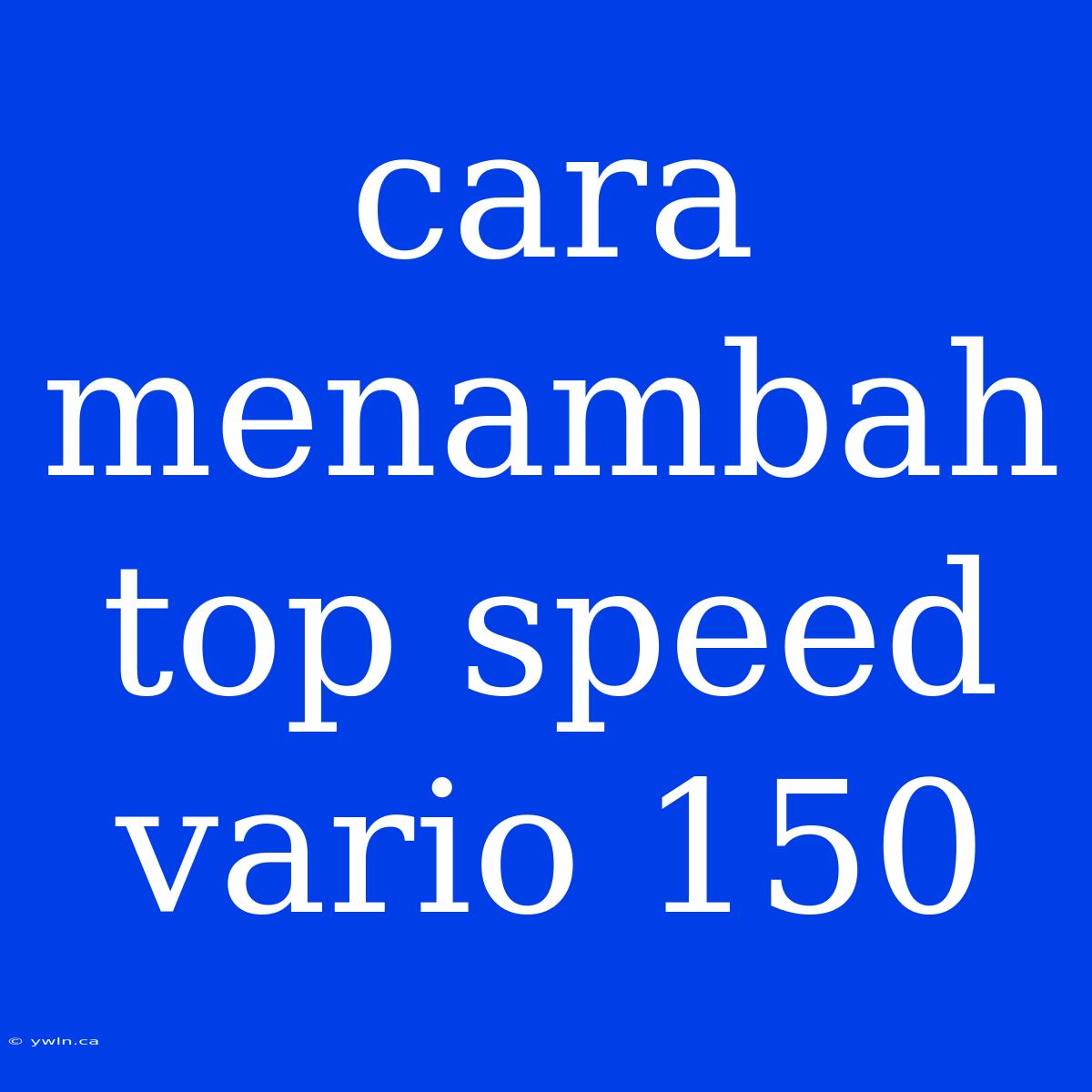 Cara Menambah Top Speed Vario 150