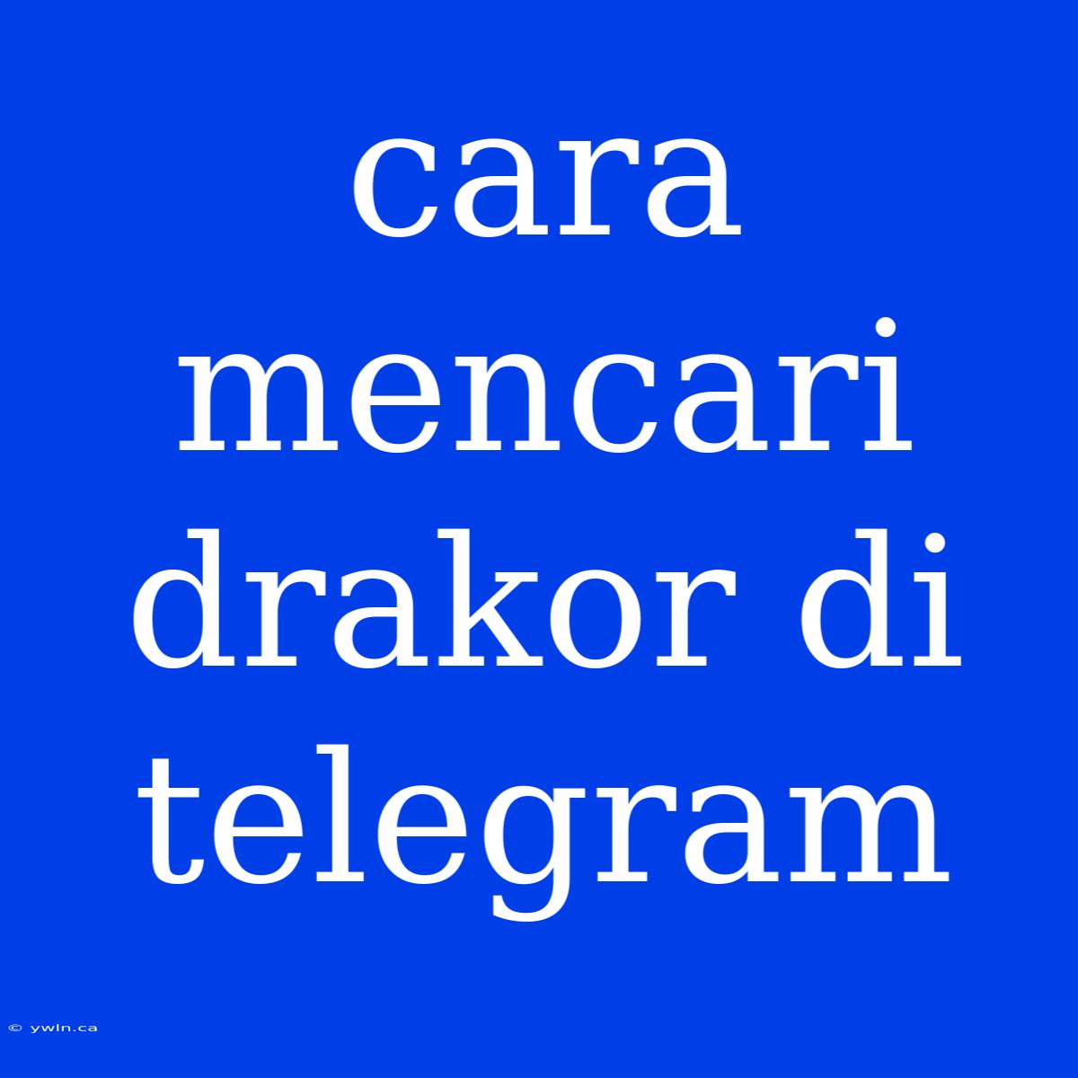 Cara Mencari Drakor Di Telegram