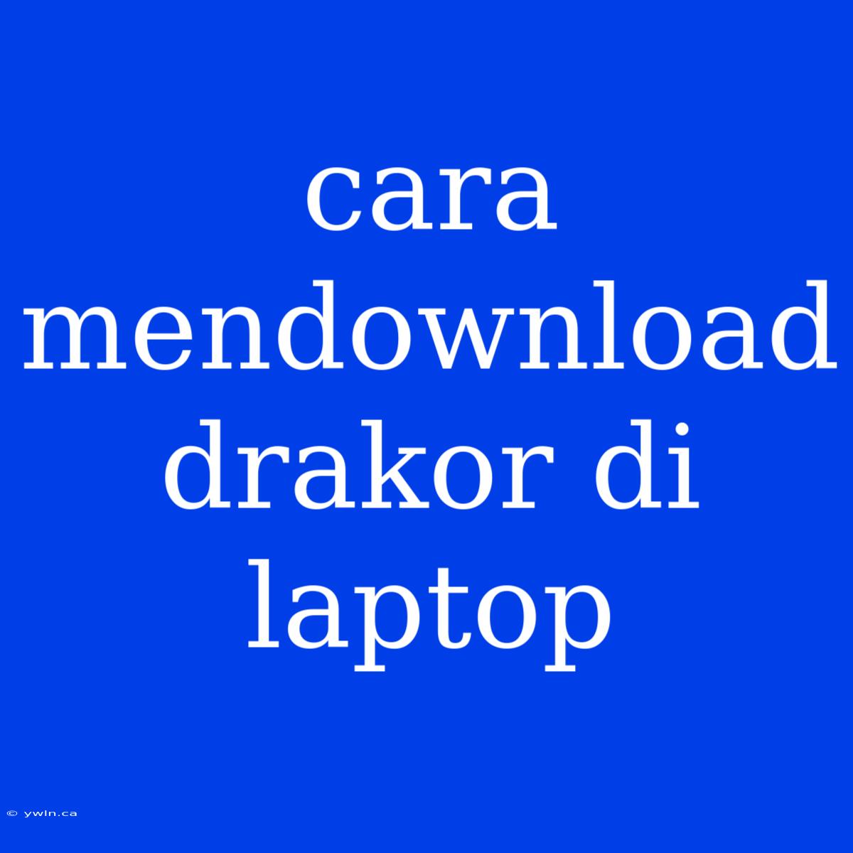 Cara Mendownload Drakor Di Laptop