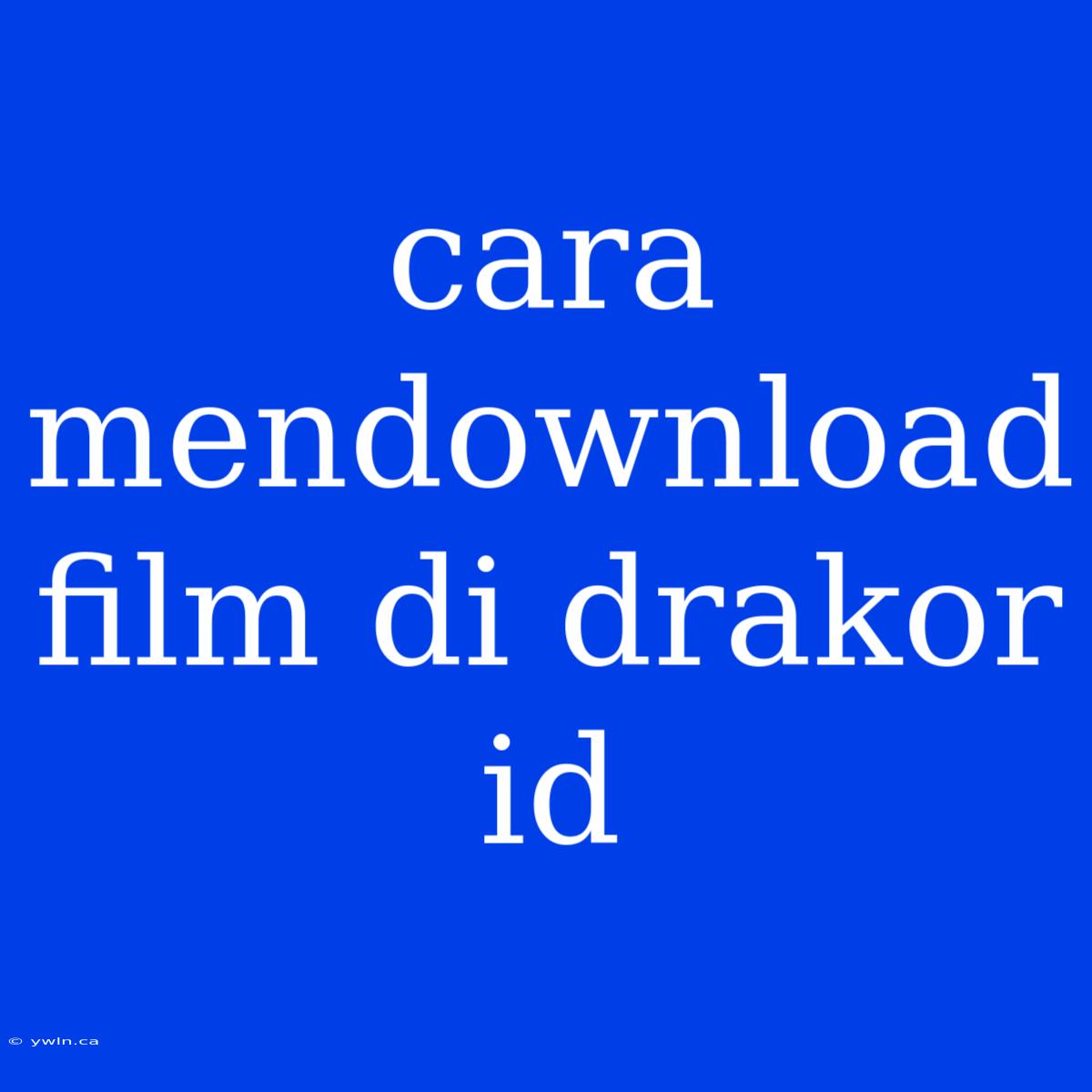 Cara Mendownload Film Di Drakor Id