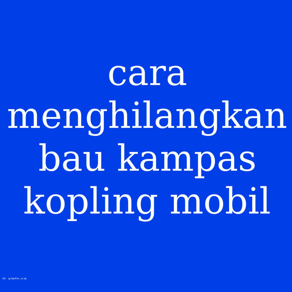 Cara Menghilangkan Bau Kampas Kopling Mobil