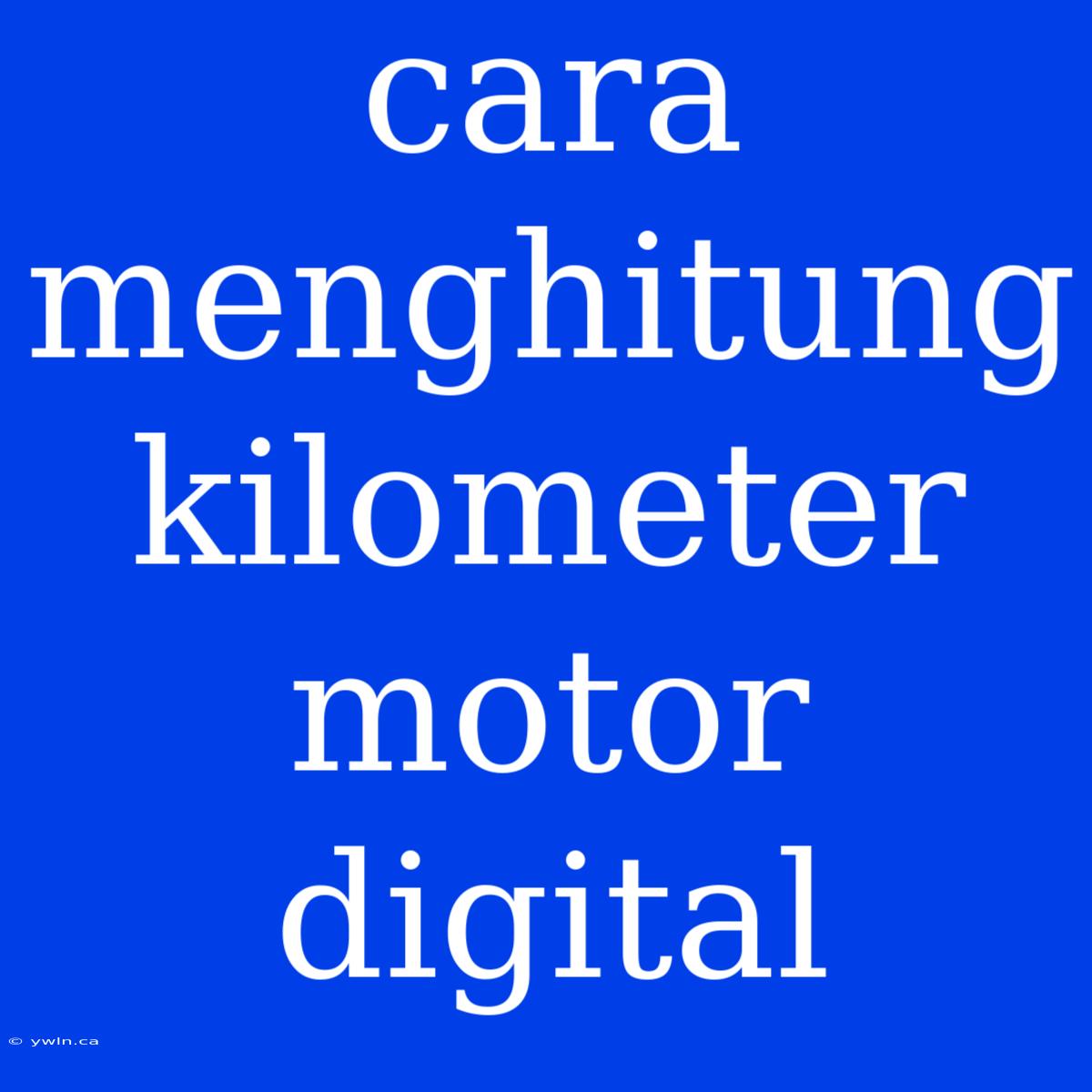 Cara Menghitung Kilometer Motor Digital