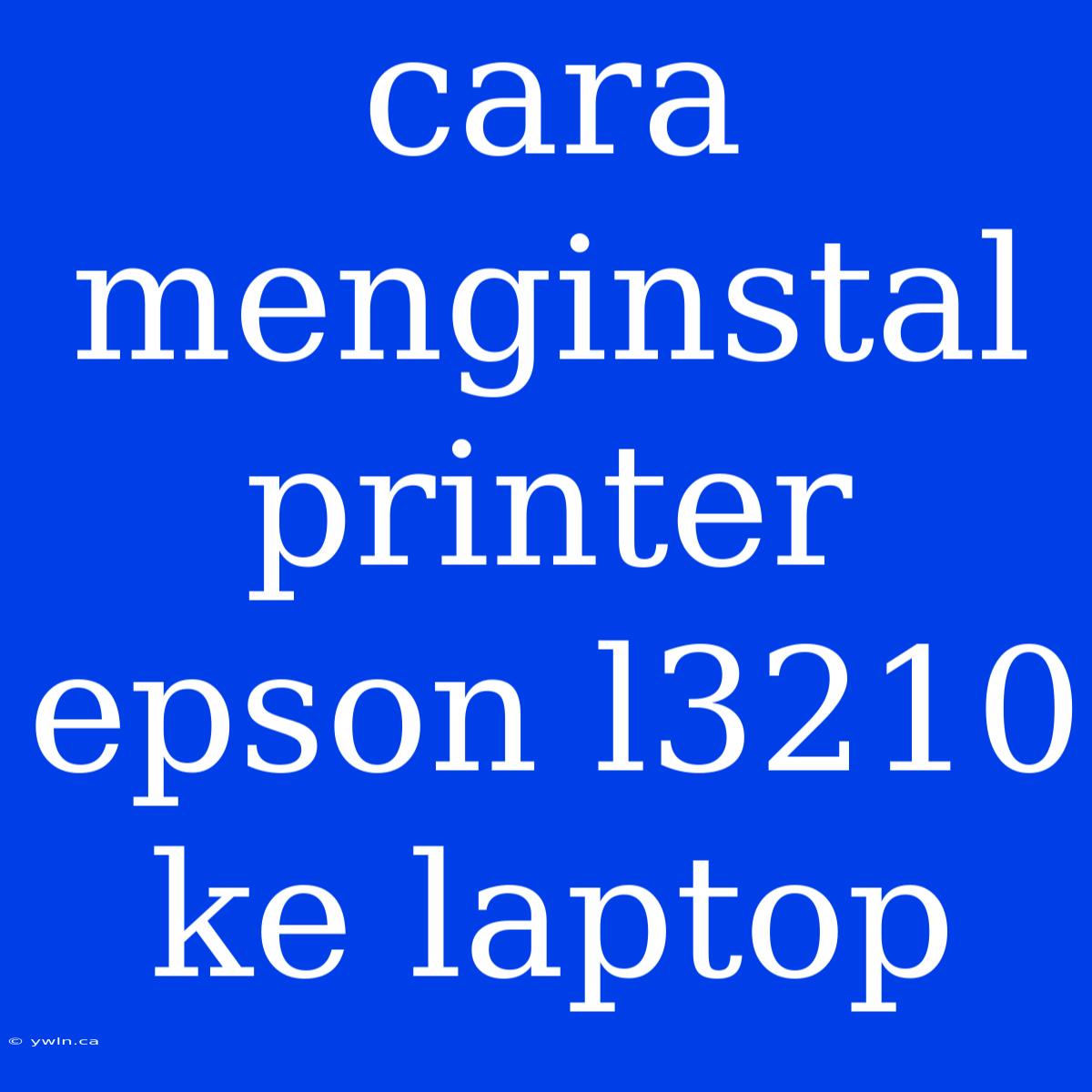 Cara Menginstal Printer Epson L3210 Ke Laptop