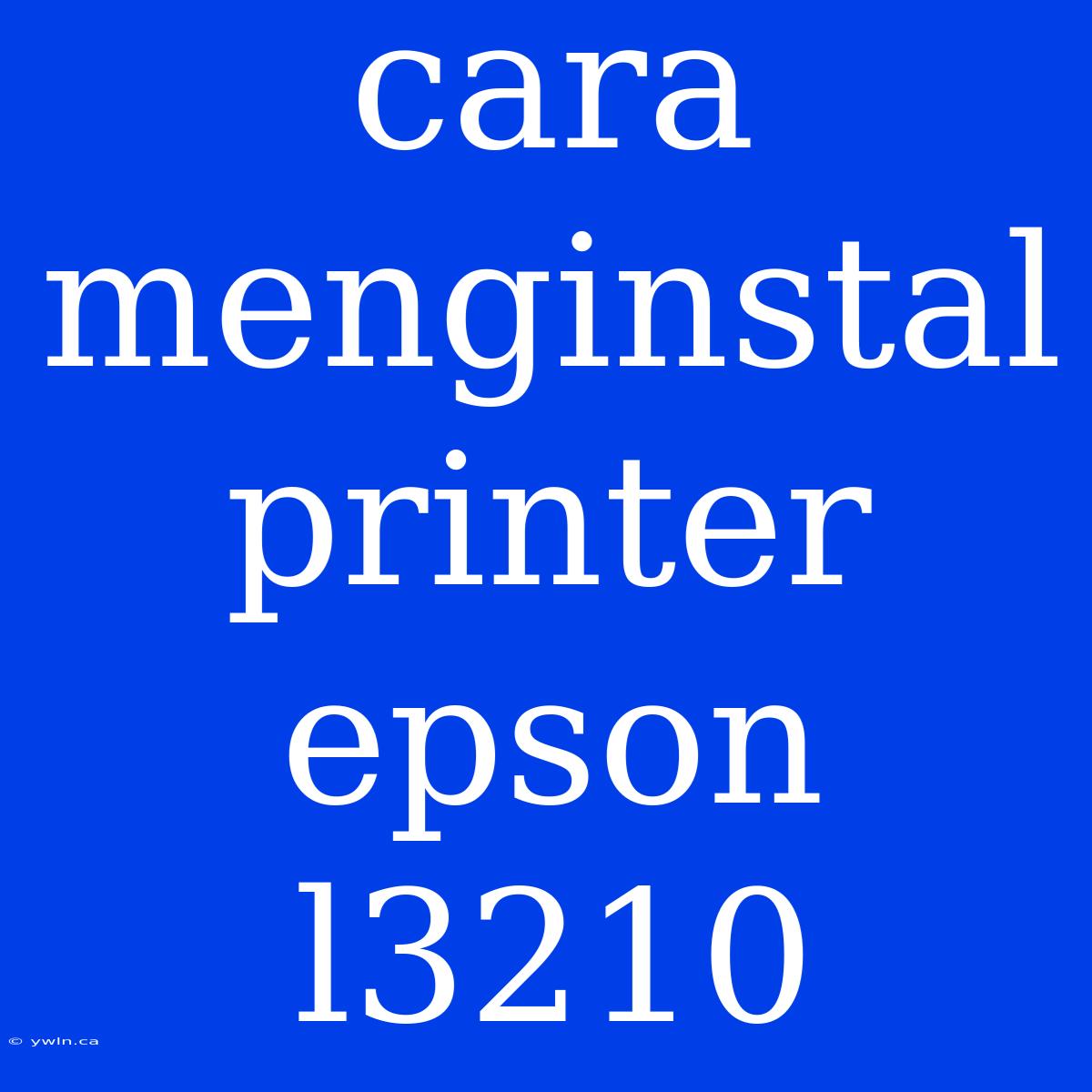 Cara Menginstal Printer Epson L3210