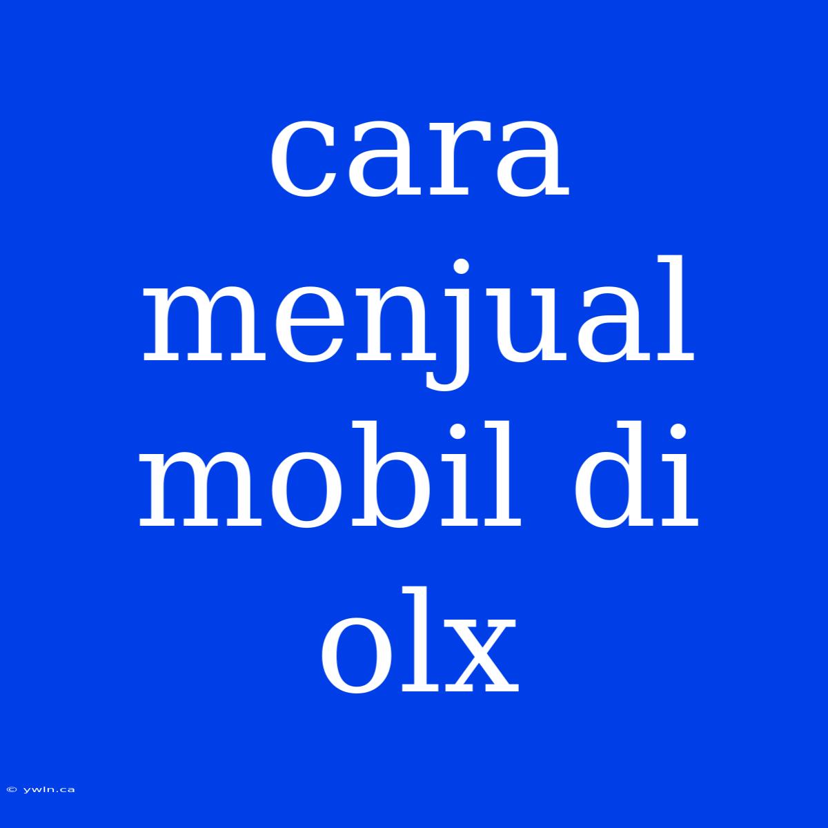 Cara Menjual Mobil Di Olx