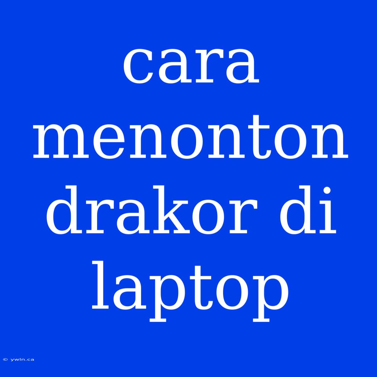 Cara Menonton Drakor Di Laptop