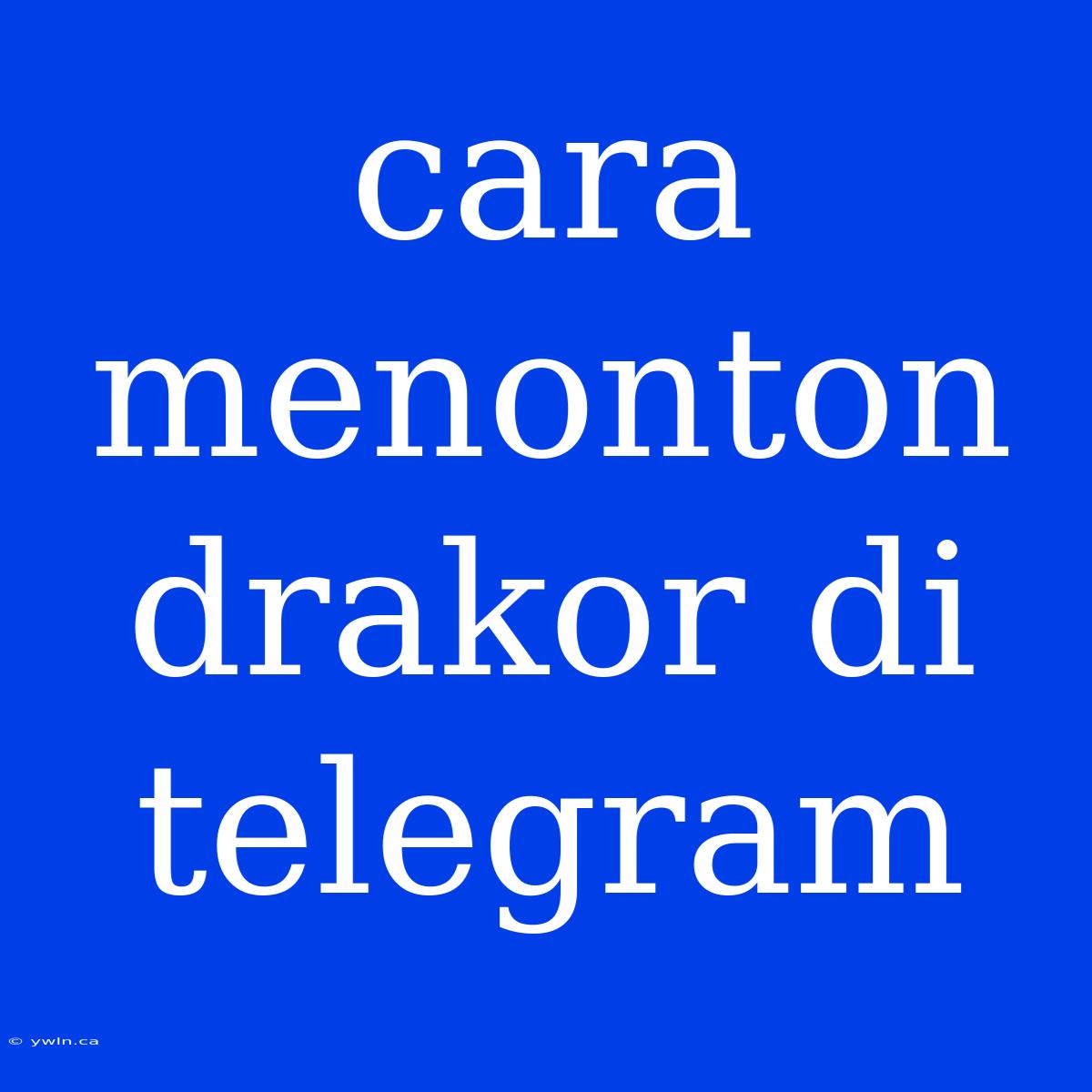 Cara Menonton Drakor Di Telegram