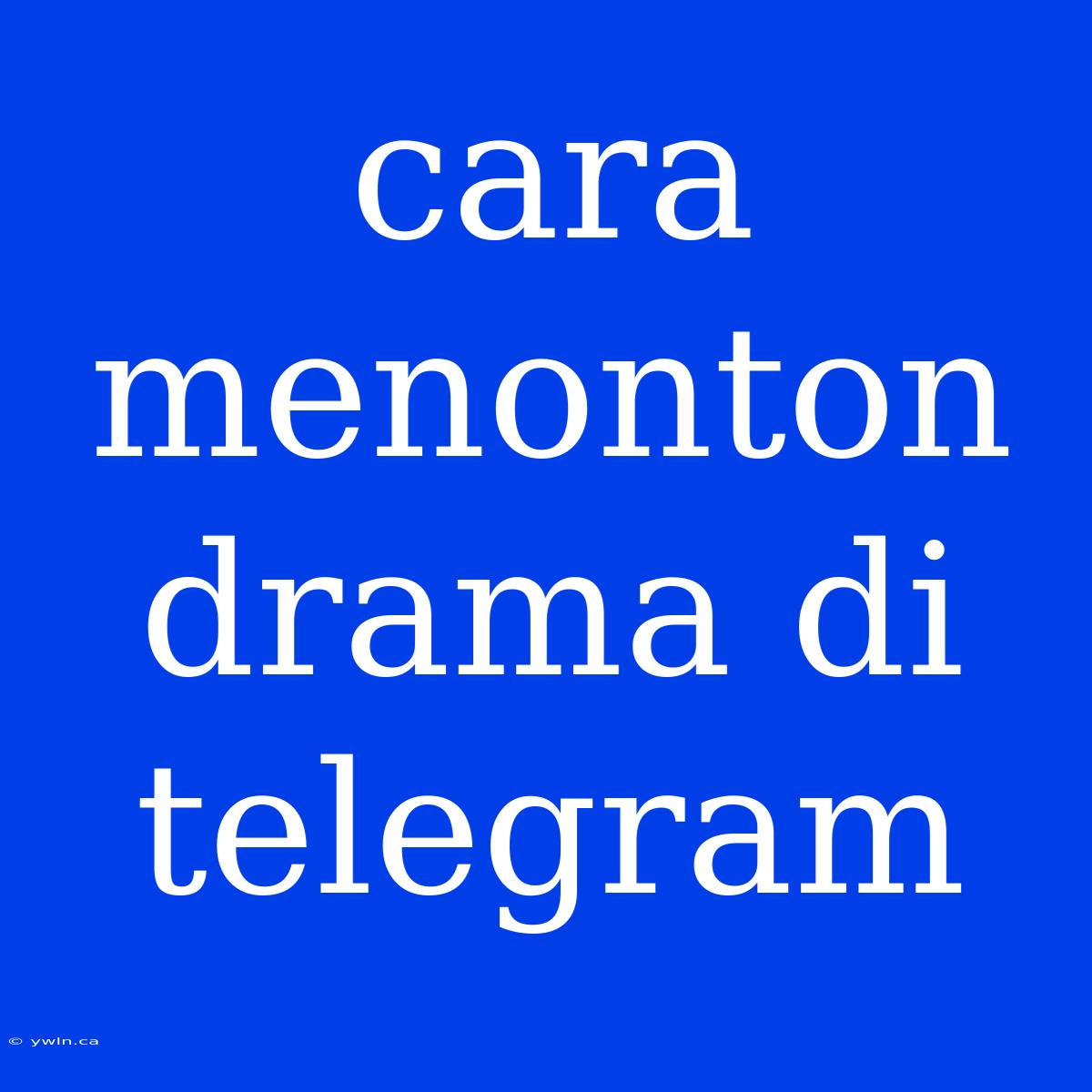 Cara Menonton Drama Di Telegram