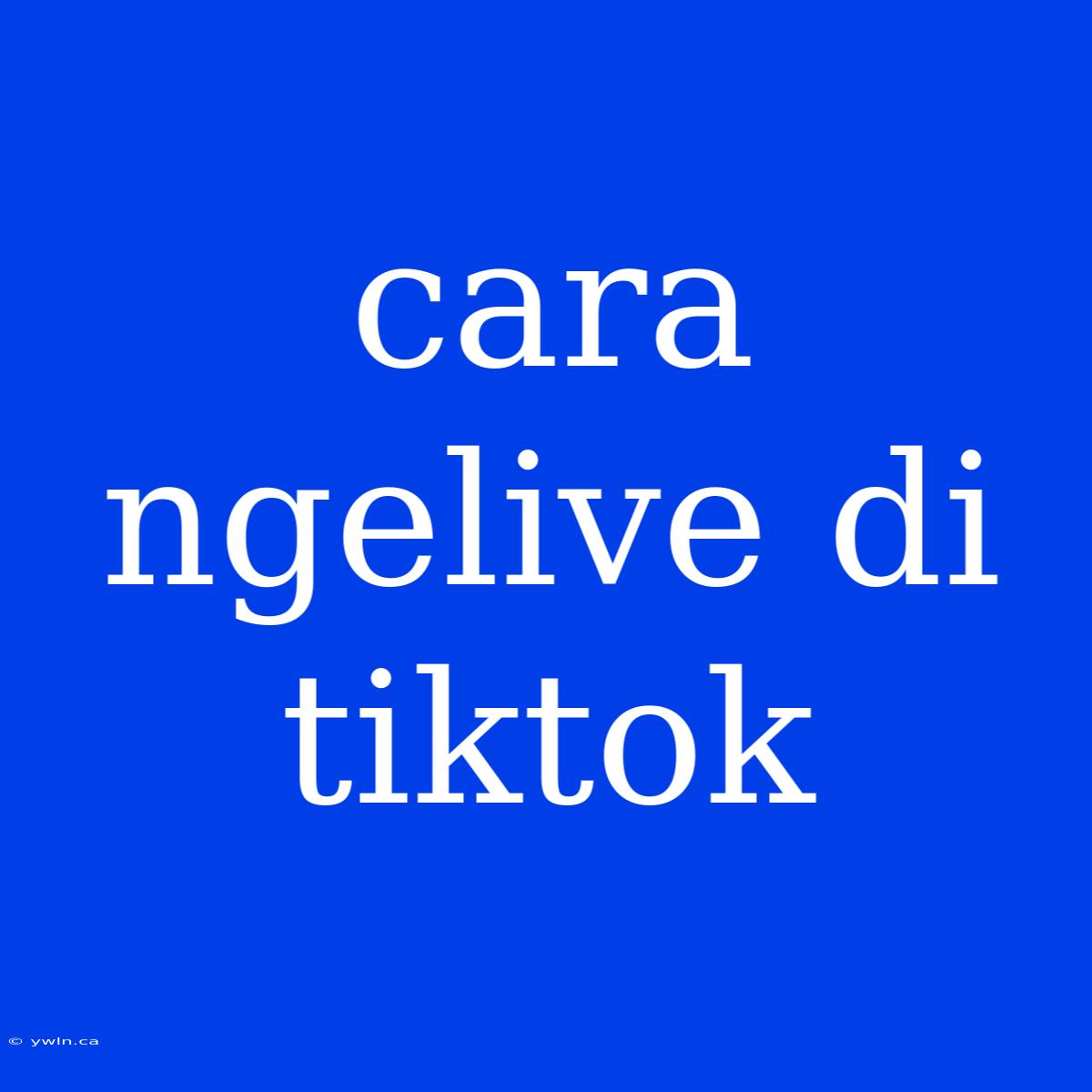 Cara Ngelive Di Tiktok