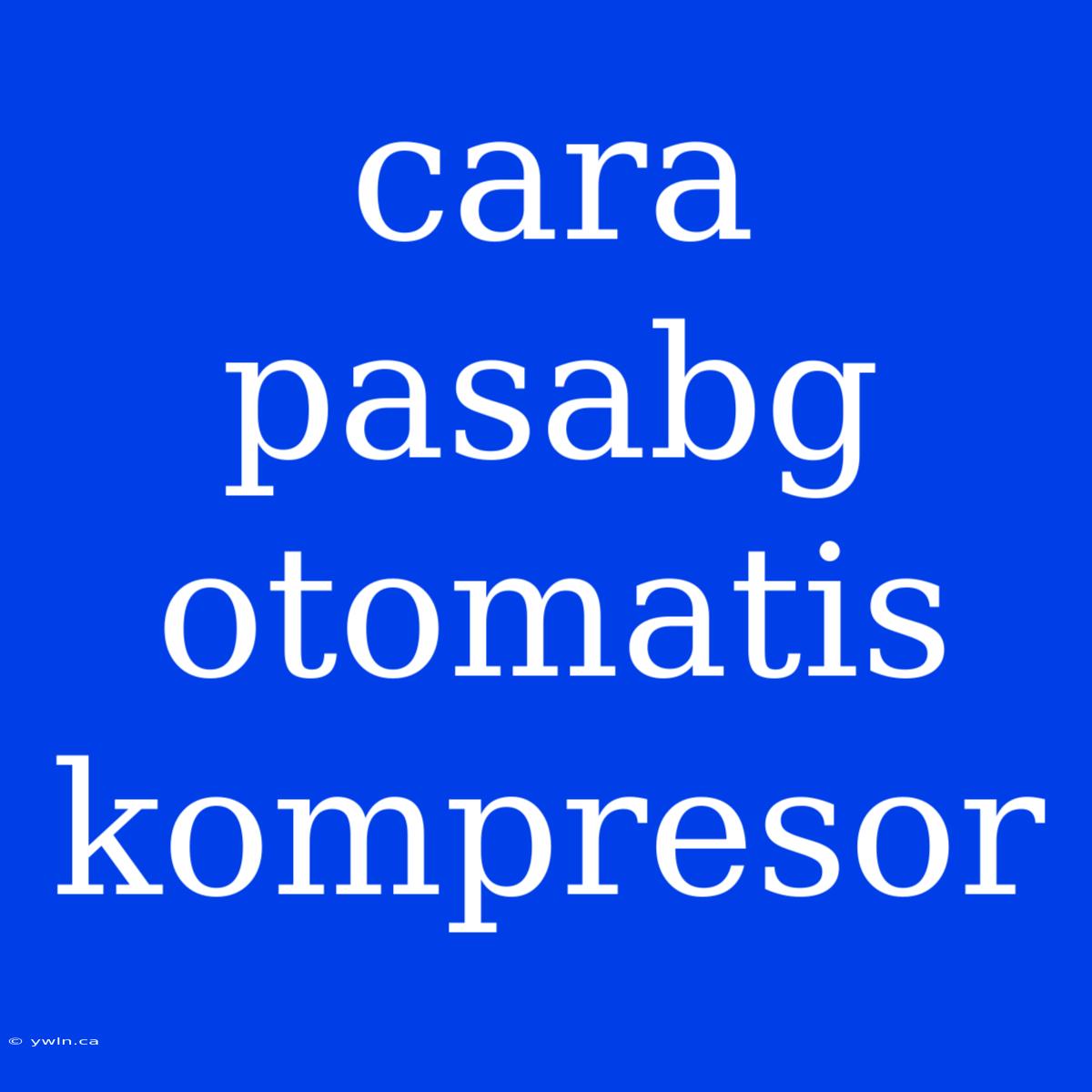 Cara Pasabg Otomatis Kompresor