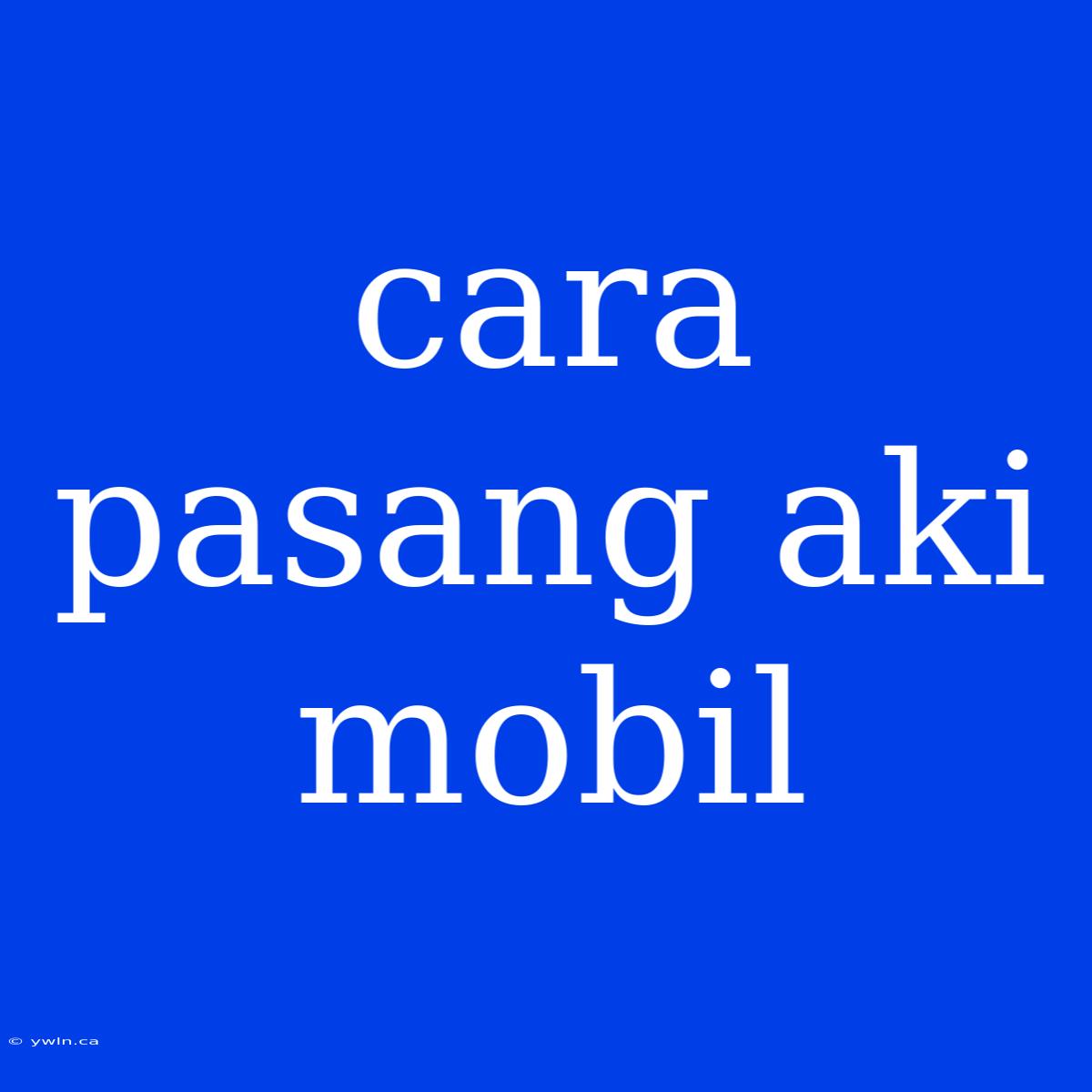 Cara Pasang Aki Mobil