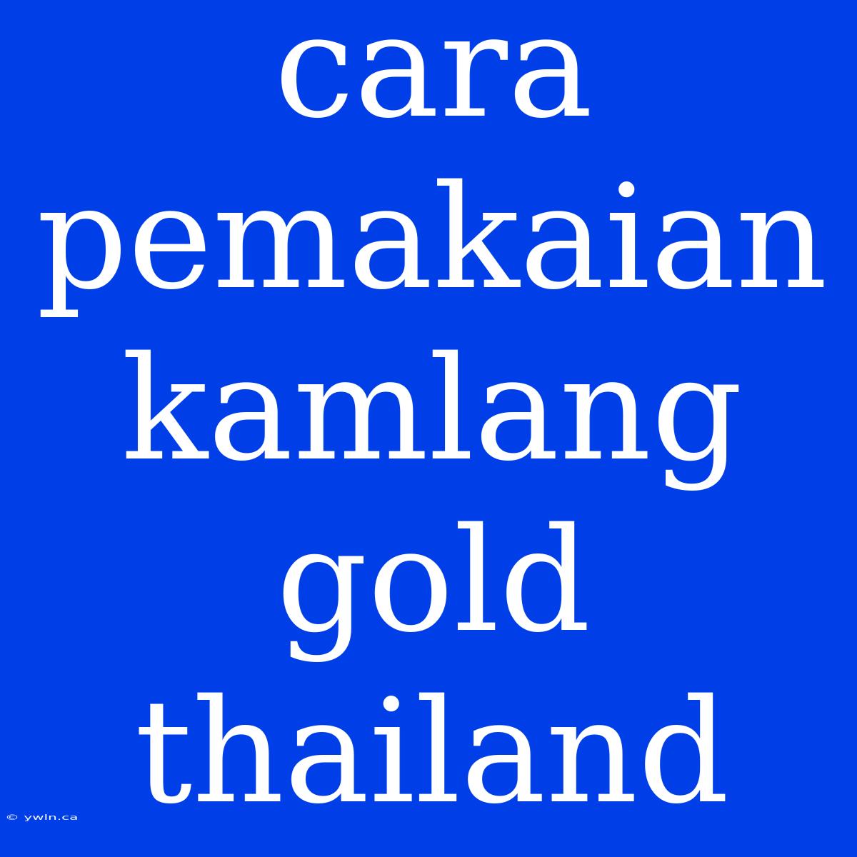 Cara Pemakaian Kamlang Gold Thailand