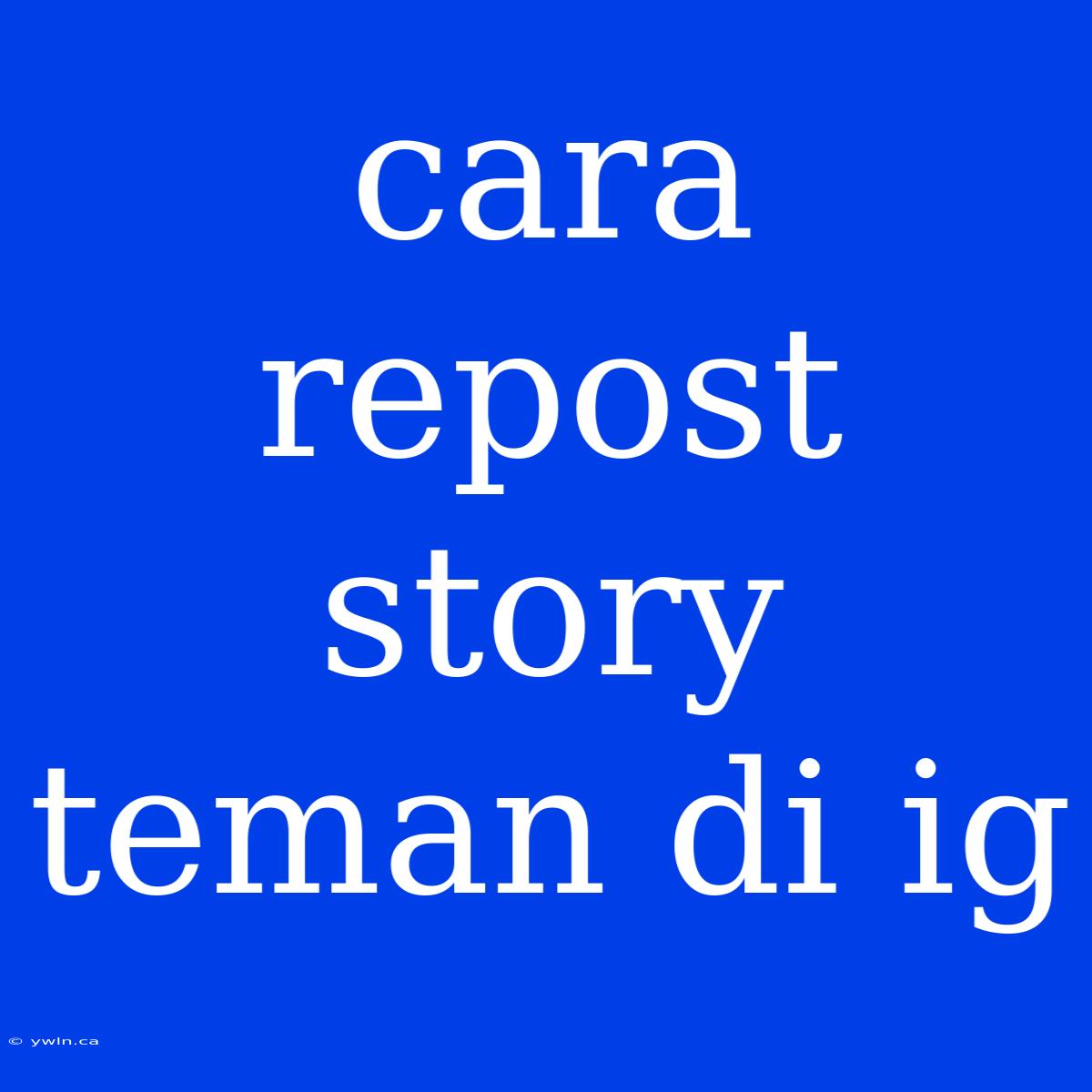 Cara Repost Story Teman Di Ig