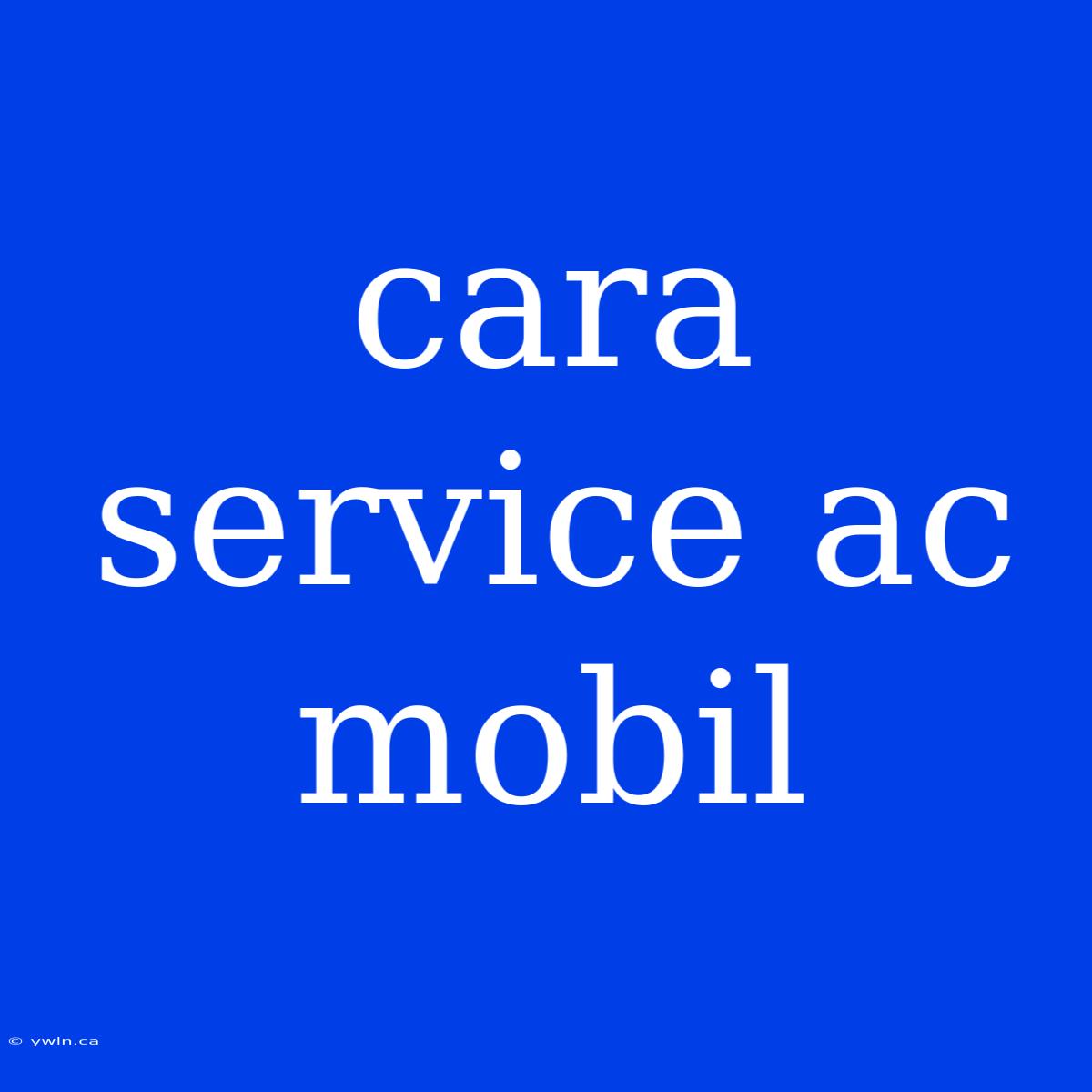 Cara Service Ac Mobil