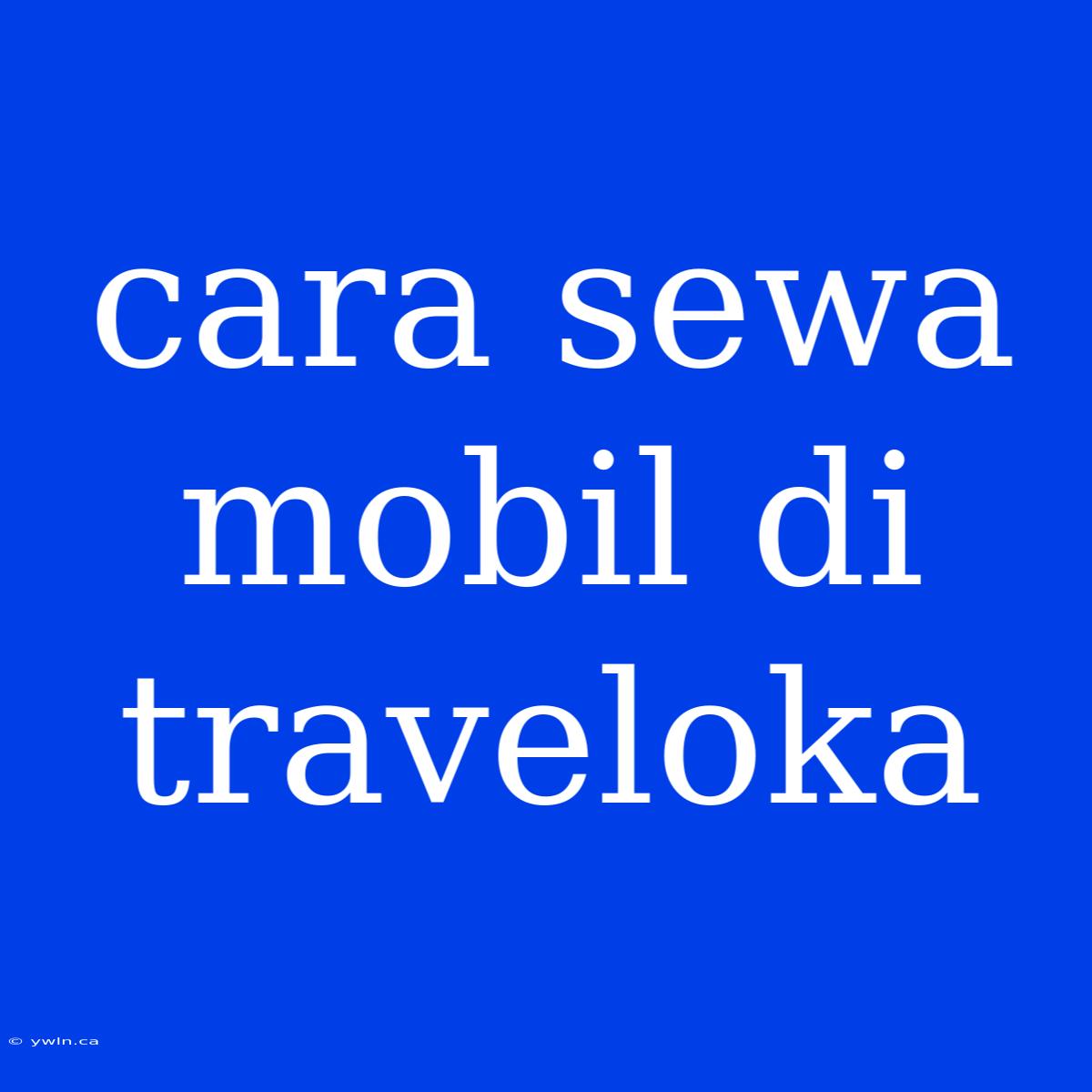 Cara Sewa Mobil Di Traveloka