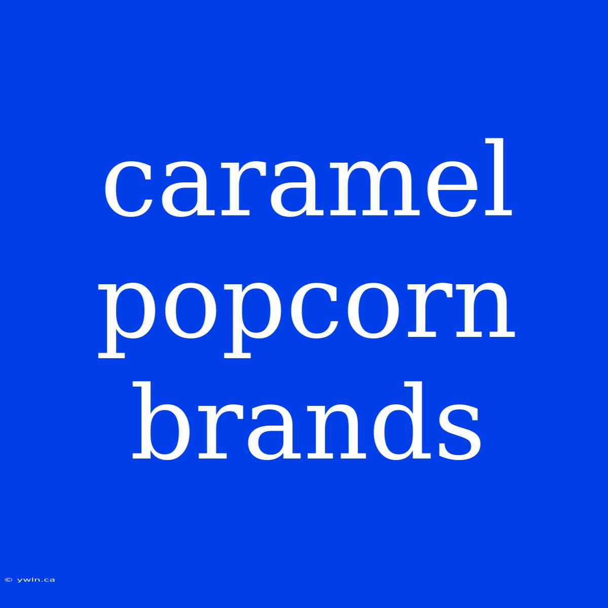 Caramel Popcorn Brands