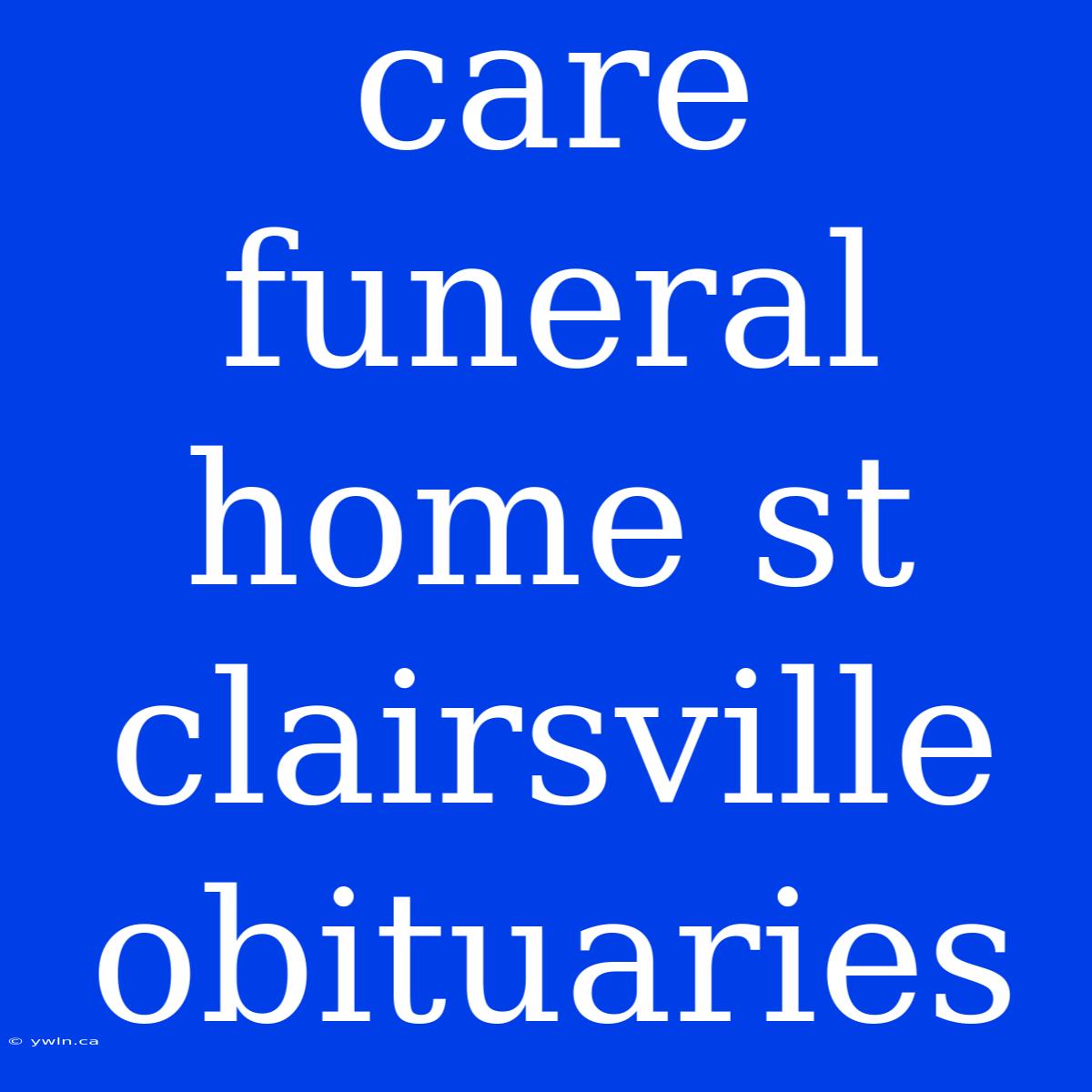 Care Funeral Home St Clairsville Obituaries