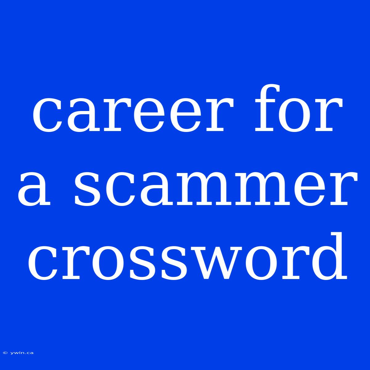 Career For A Scammer Crossword