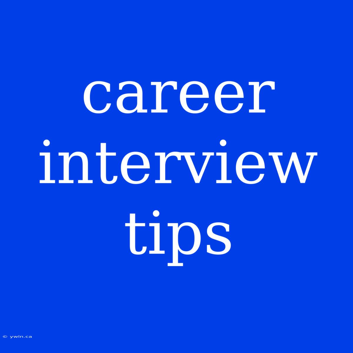 Career Interview Tips