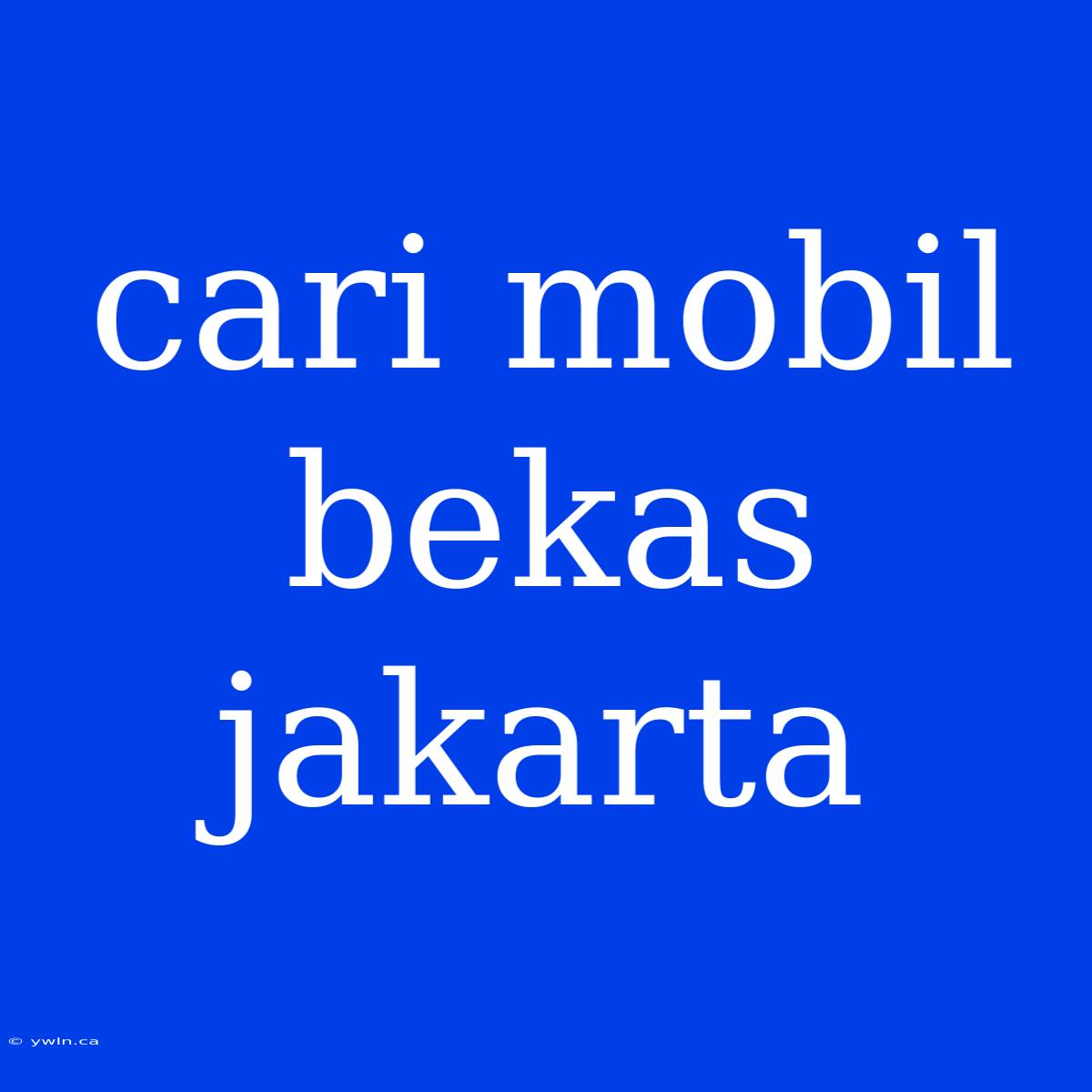 Cari Mobil Bekas Jakarta