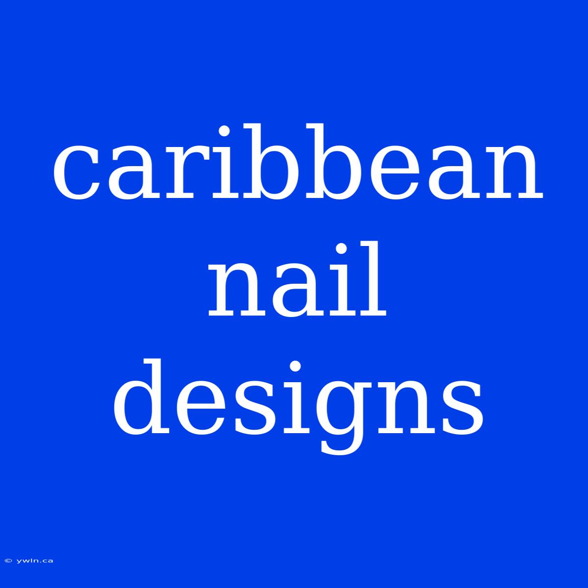 Caribbean Nail Designs