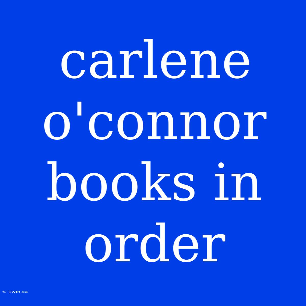 Carlene O'connor Books In Order