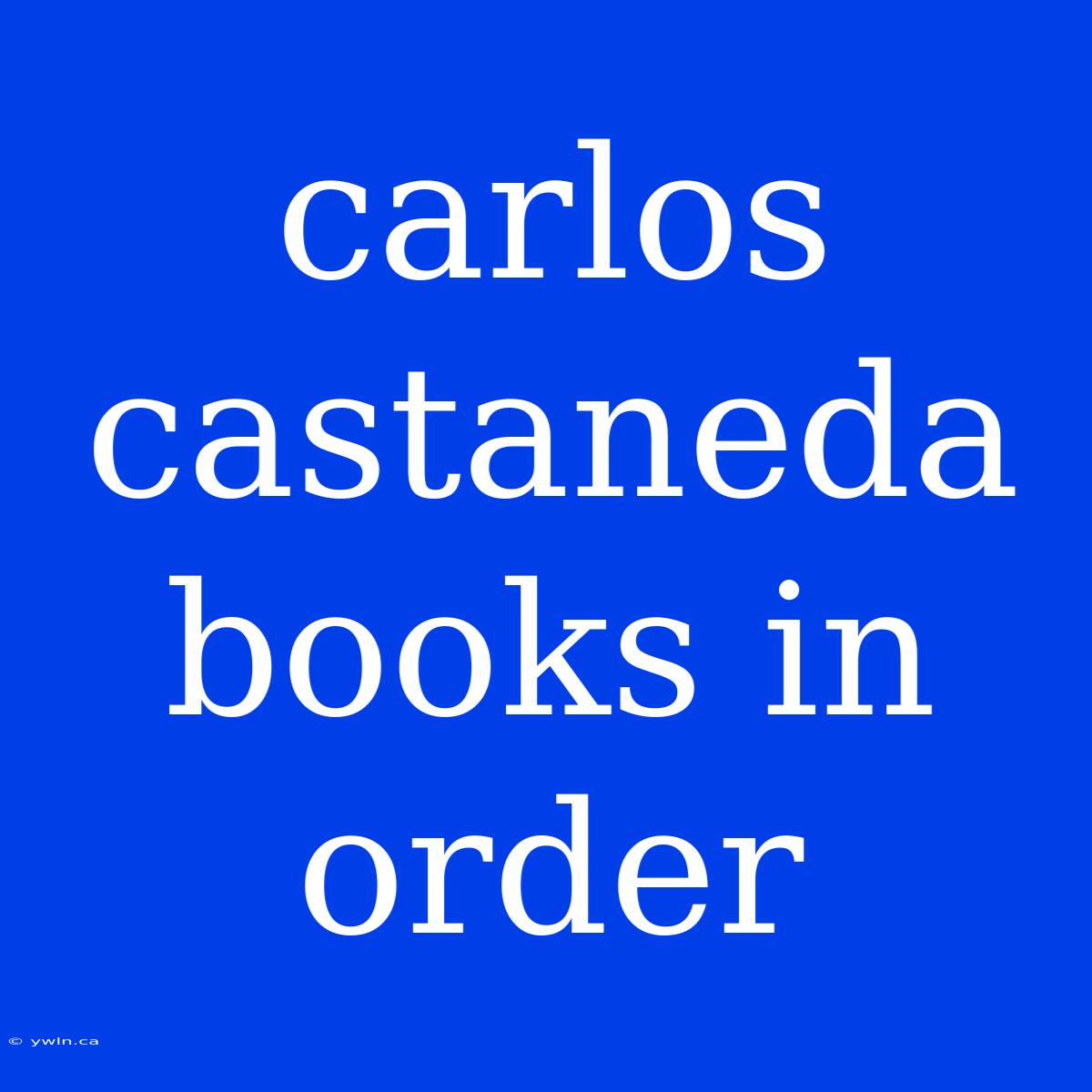 Carlos Castaneda Books In Order