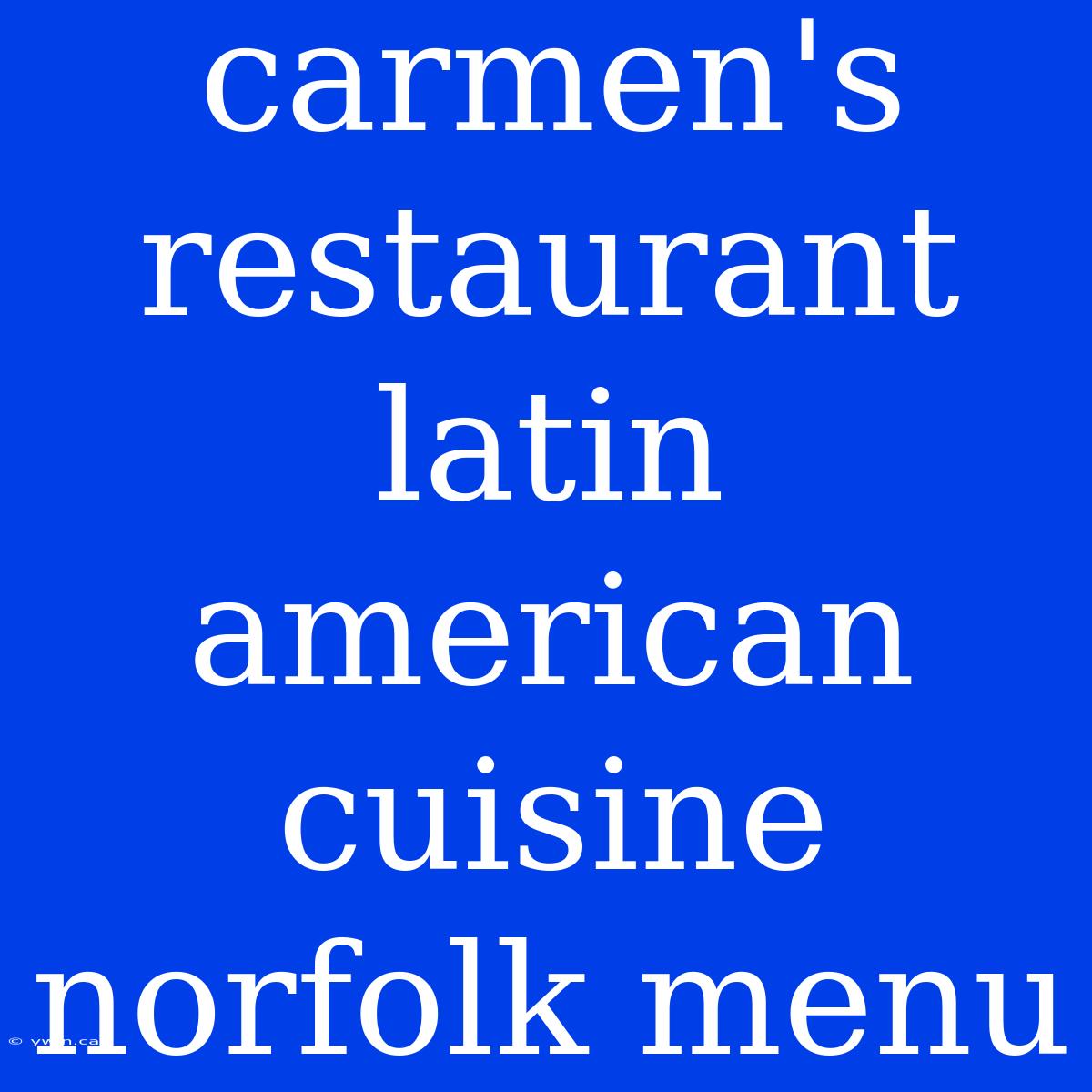 Carmen's Restaurant Latin American Cuisine Norfolk Menu