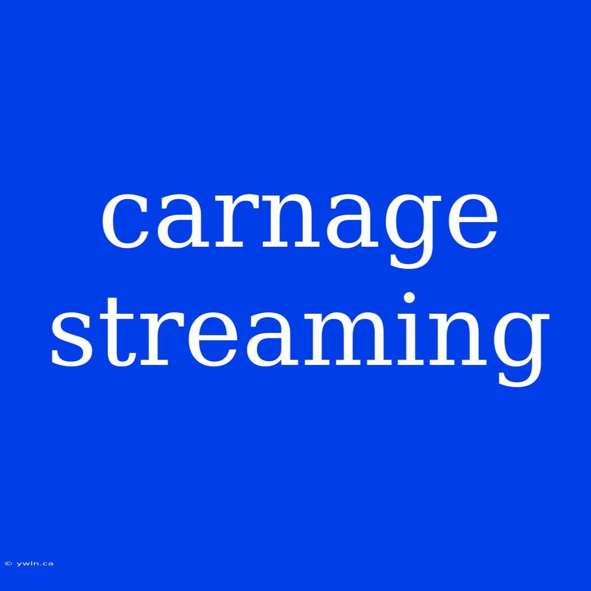 Carnage Streaming