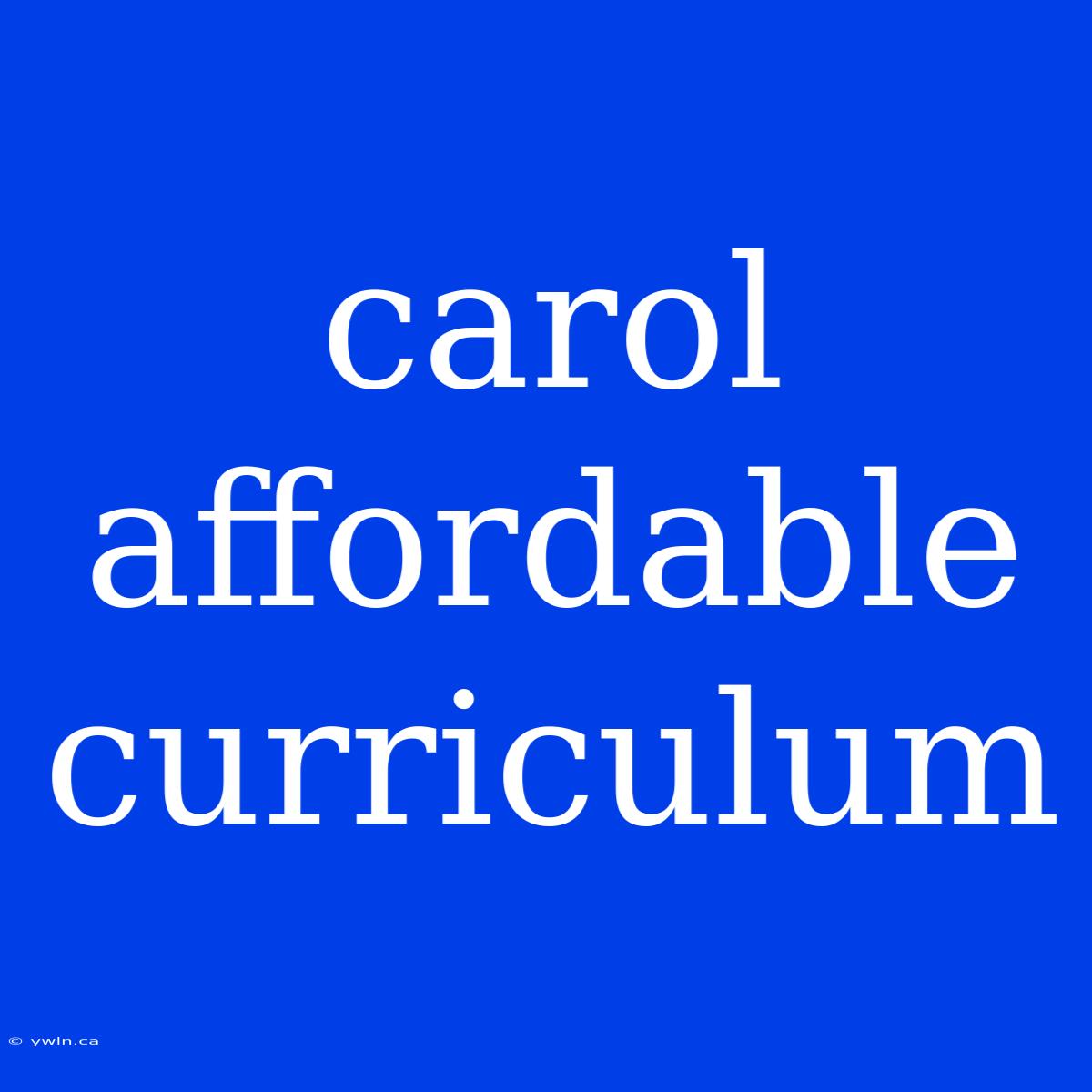 Carol Affordable Curriculum