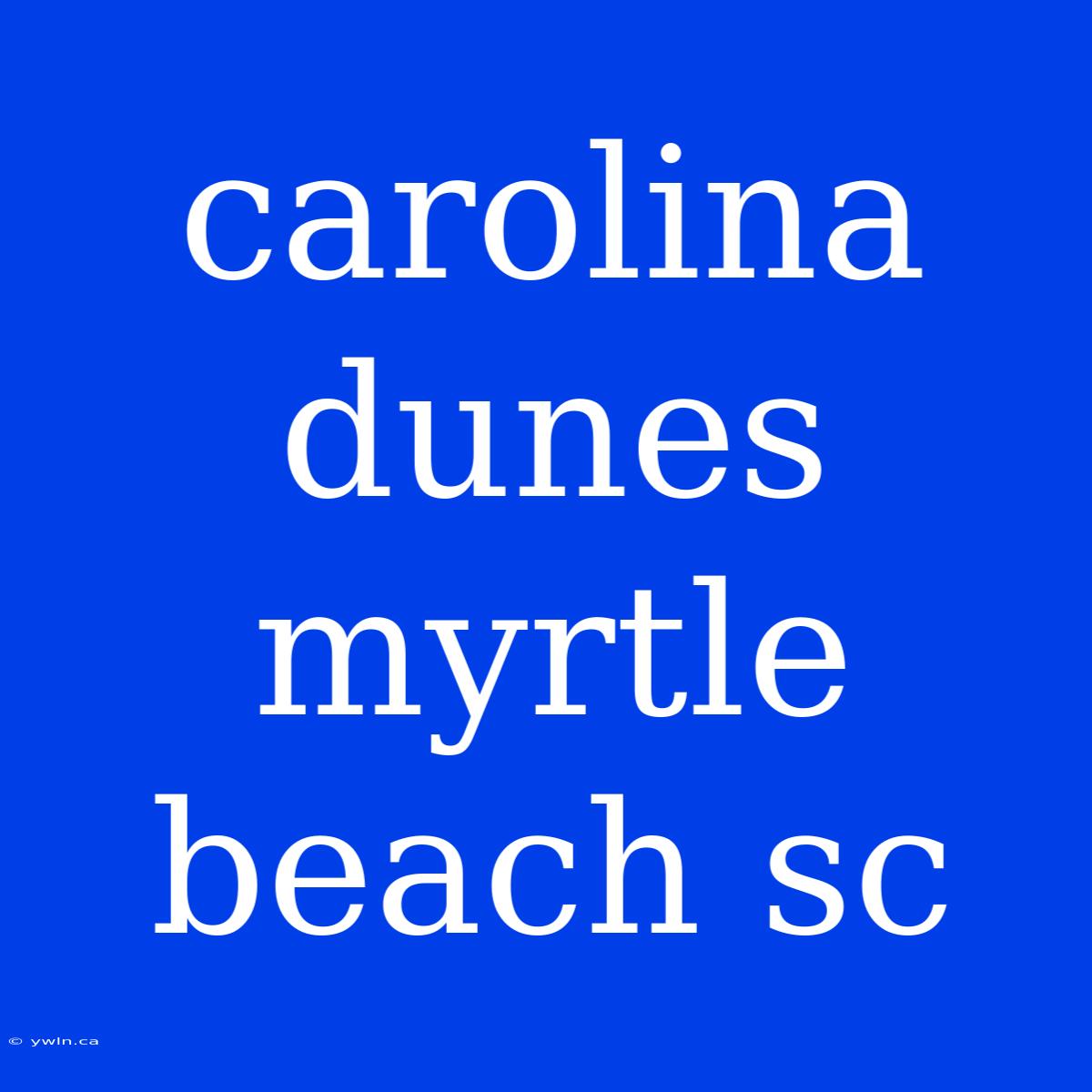 Carolina Dunes Myrtle Beach Sc