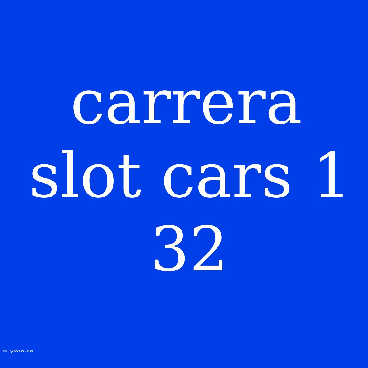 Carrera Slot Cars 1 32