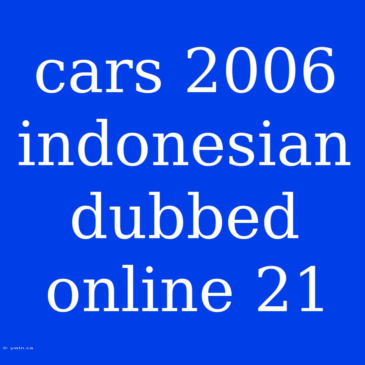 Cars 2006 Indonesian Dubbed Online 21