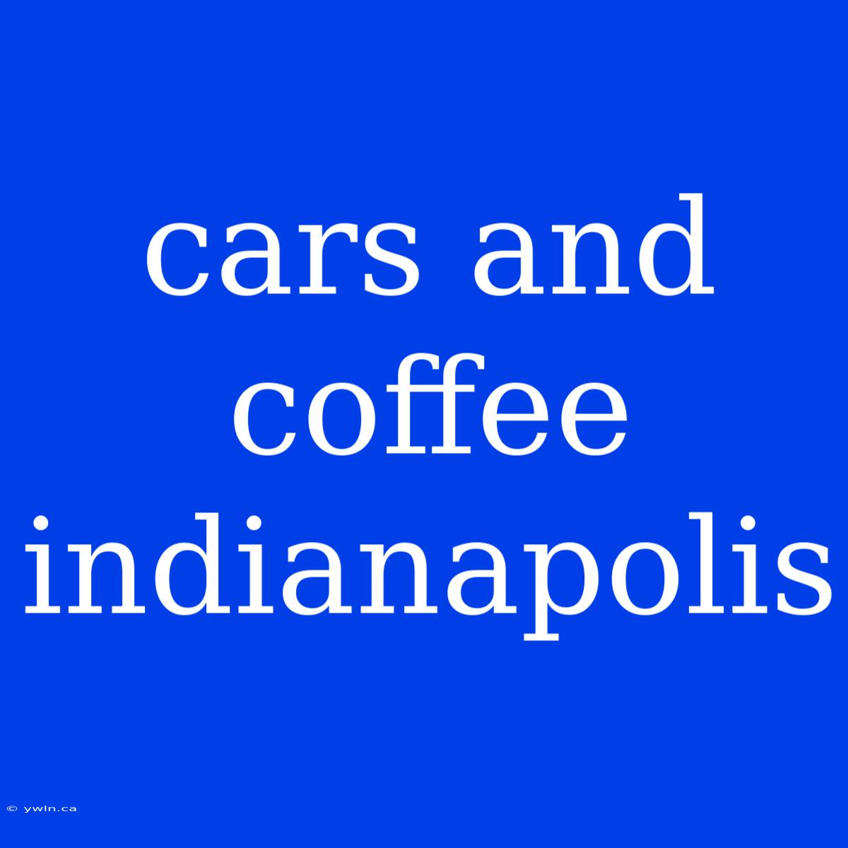 Cars And Coffee Indianapolis