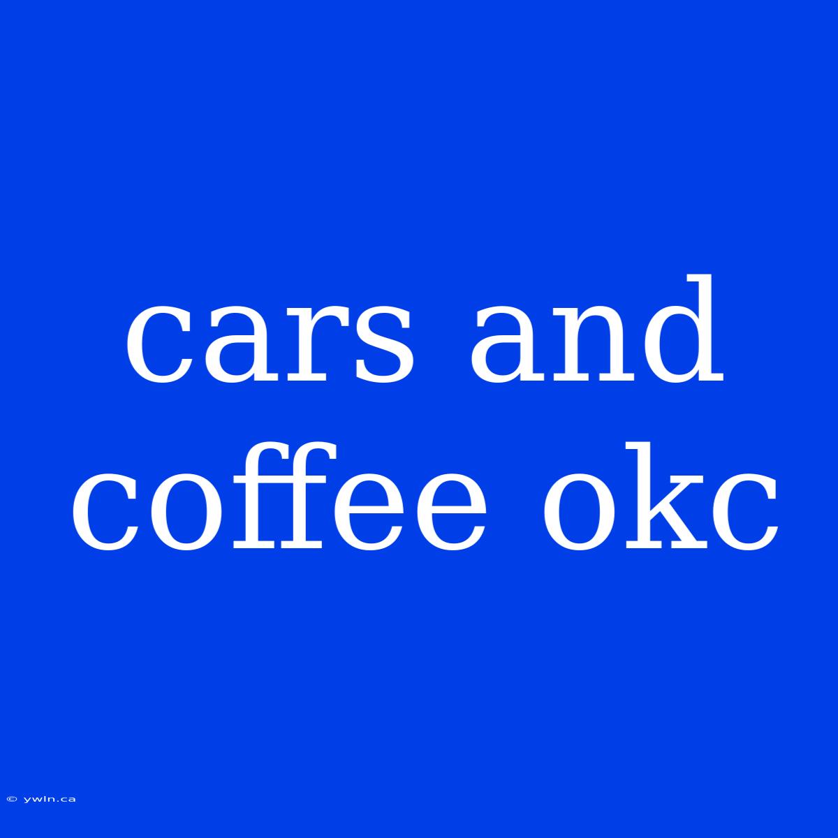 Cars And Coffee Okc