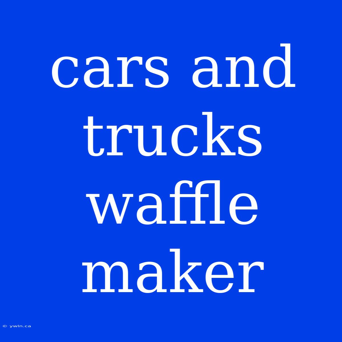 Cars And Trucks Waffle Maker