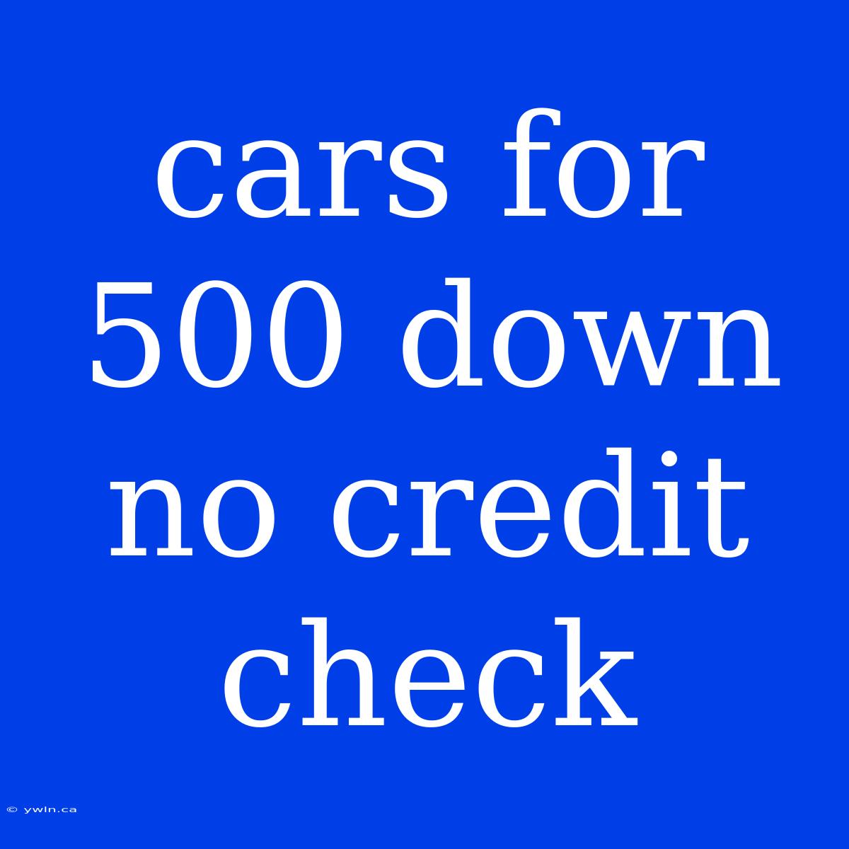 Cars For 500 Down No Credit Check